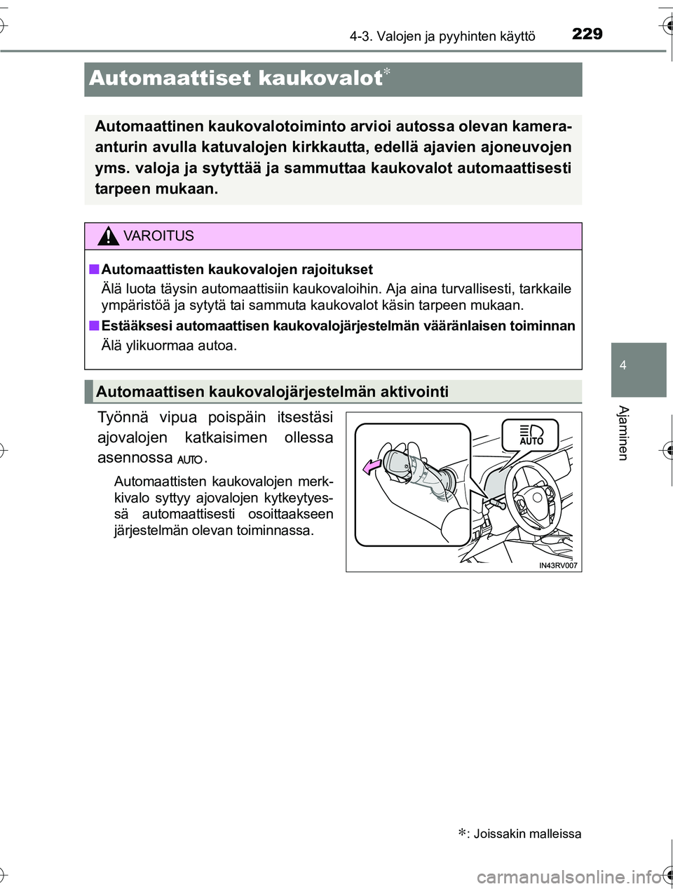 TOYOTA RAV4 2016  Omistajan Käsikirja (in Finnish) 229
4
4-3. Valojen ja pyyhinten käyttö
Ajaminen
OM42A45FI
Automaattiset kaukovalot∗
Työnnä vipua poispäin itsestäsi
ajovalojen katkaisimen ollessa
asennossa .
Automaattisten kaukovalojen merk-
