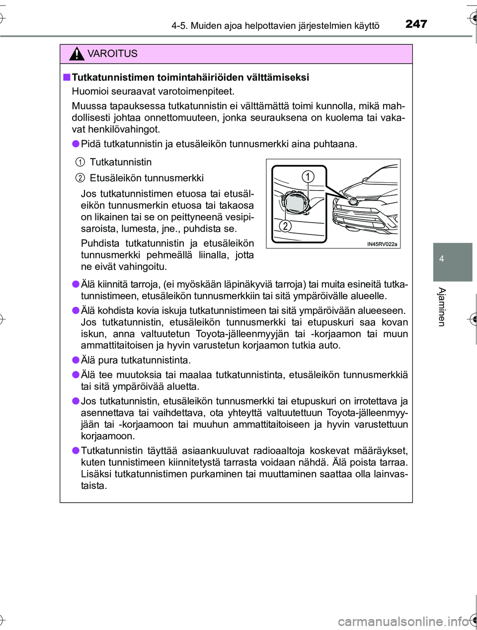 TOYOTA RAV4 2016 Omistajan Käsikirja (in Finnish) 2474-5. Muiden ajoa helpottavien järjestelmien käyttö
4
Ajaminen
OM42A45FI
VAROITUS
■Tutkatunnistimen toimintahäiriöiden välttämiseksi
Huomioi seuraavat varotoimenpiteet.
Muussa tapauksessa t TOYOTA RAV4 2016 Omistajan Käsikirja (in Finnish) 2474-5. Muiden ajoa helpottavien järjestelmien käyttö
4
Ajaminen
OM42A45FI
VAROITUS
■Tutkatunnistimen toimintahäiriöiden välttämiseksi
Huomioi seuraavat varotoimenpiteet.
Muussa tapauksessa t