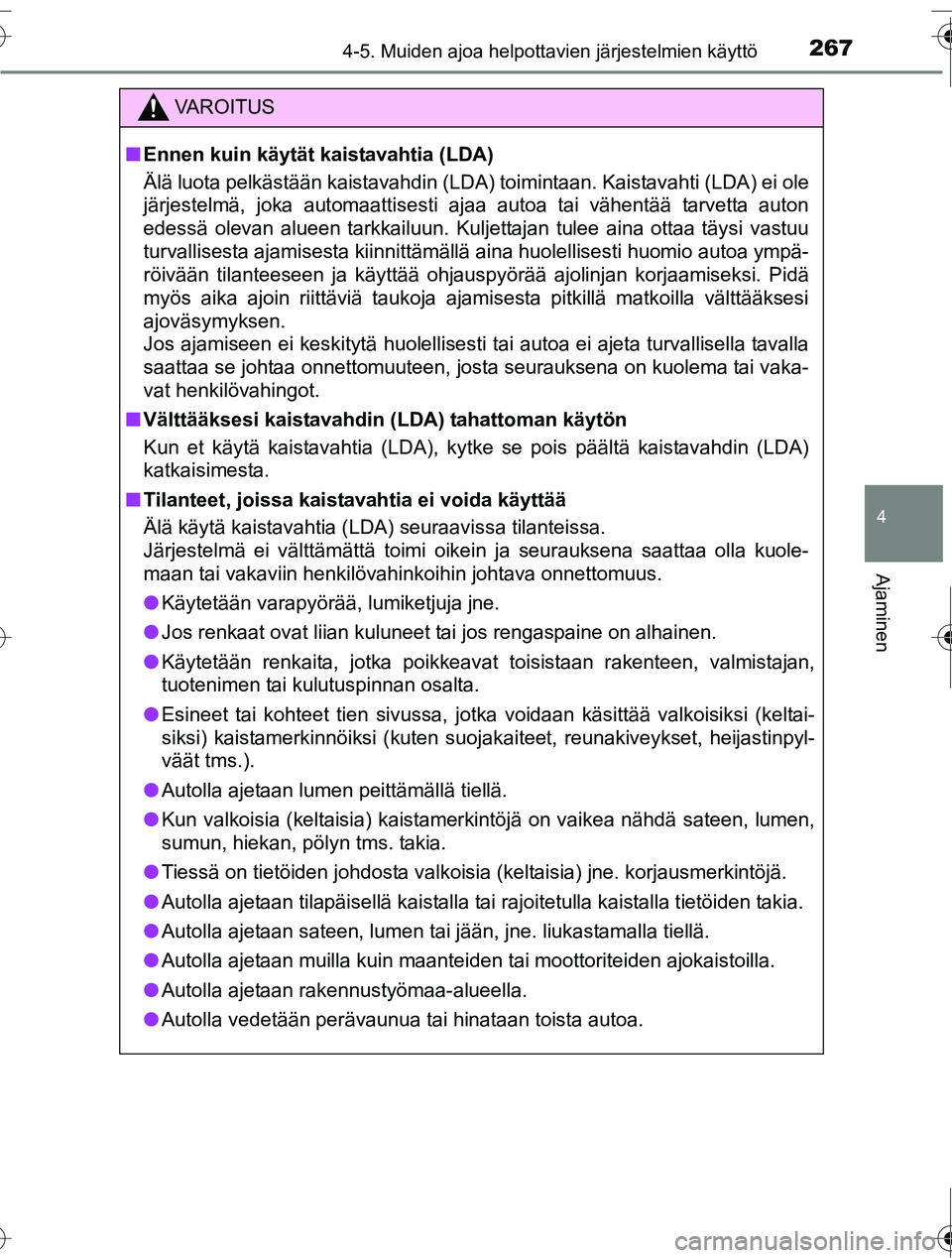 TOYOTA RAV4 2016 Omistajan Käsikirja (in Finnish) 2674-5. Muiden ajoa helpottavien järjestelmien käyttö
4
Ajaminen
OM42A45FI
VAROITUS
■Ennen kuin käytät kaistavahtia (LDA)
Älä luota pelkästään kaistavahdin (LDA) toimintaan. Kaistavahti (L TOYOTA RAV4 2016 Omistajan Käsikirja (in Finnish) 2674-5. Muiden ajoa helpottavien järjestelmien käyttö
4
Ajaminen
OM42A45FI
VAROITUS
■Ennen kuin käytät kaistavahtia (LDA)
Älä luota pelkästään kaistavahdin (LDA) toimintaan. Kaistavahti (L