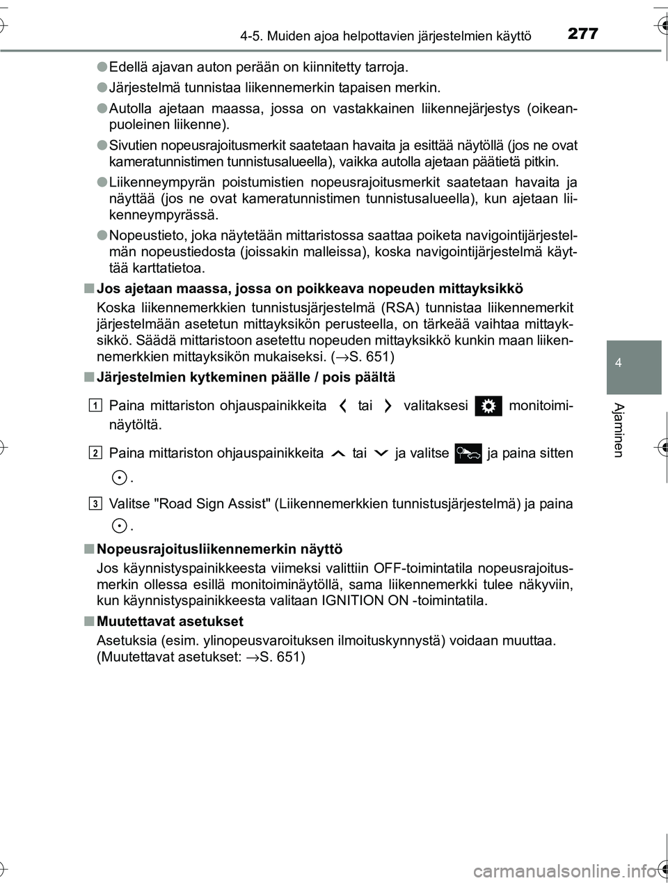 TOYOTA RAV4 2016 Omistajan Käsikirja (in Finnish) 2774-5. Muiden ajoa helpottavien järjestelmien käyttö
4
Ajaminen
OM42A45FI●
Edellä ajavan auton perään on kiinnitetty tarroja.
● Järjestelmä tunnistaa liikennemerkin tapaisen merkin.
● A TOYOTA RAV4 2016 Omistajan Käsikirja (in Finnish) 2774-5. Muiden ajoa helpottavien järjestelmien käyttö
4
Ajaminen
OM42A45FI●
Edellä ajavan auton perään on kiinnitetty tarroja.
● Järjestelmä tunnistaa liikennemerkin tapaisen merkin.
● A