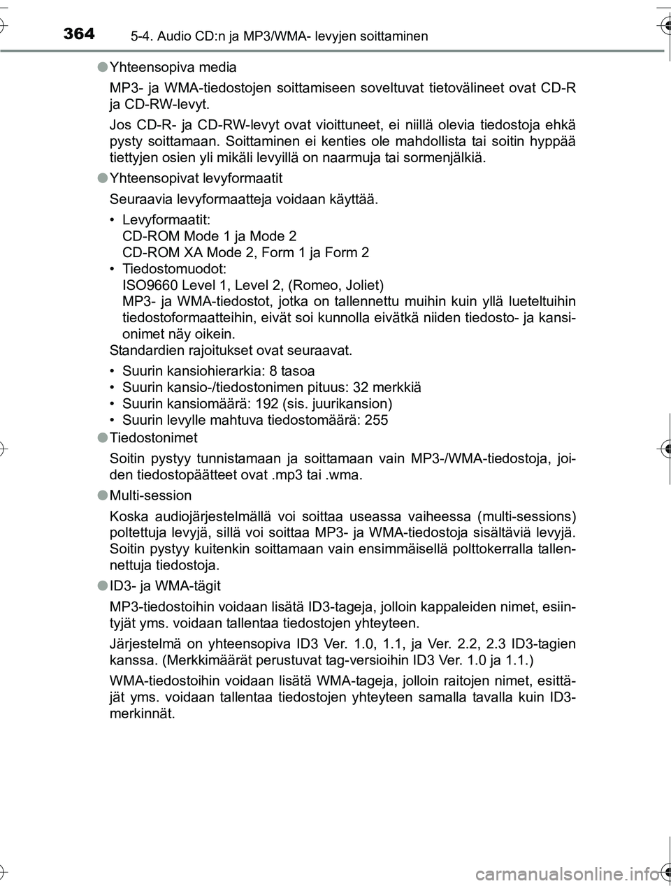 TOYOTA RAV4 2016 Omistajan Käsikirja (in Finnish) 3645-4. Audio CD:n ja MP3/WMA- levyjen soittaminen
OM42A45FI●
Yhteensopiva media
MP3- ja WMA-tiedostojen soittamiseen soveltuvat tietovälineet ovat CD-R
ja CD-RW-levyt.
Jos CD-R- ja CD-RW-levyt ova TOYOTA RAV4 2016 Omistajan Käsikirja (in Finnish) 3645-4. Audio CD:n ja MP3/WMA- levyjen soittaminen
OM42A45FI●
Yhteensopiva media
MP3- ja WMA-tiedostojen soittamiseen soveltuvat tietovälineet ovat CD-R
ja CD-RW-levyt.
Jos CD-R- ja CD-RW-levyt ova