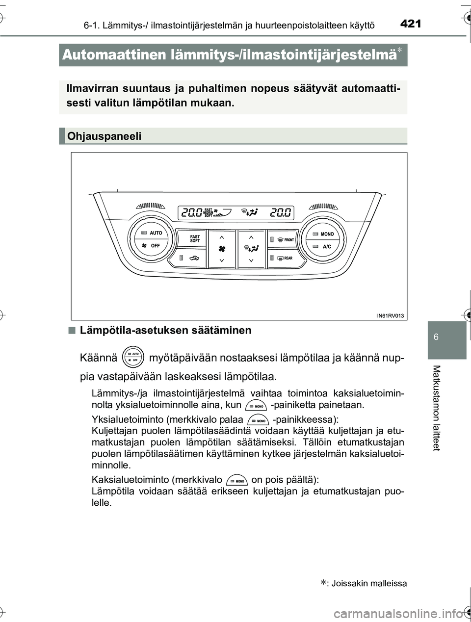 TOYOTA RAV4 2016  Omistajan Käsikirja (in Finnish) 421
6
6-1. Lämmitys-/ ilmastointijärjestelmän ja huurteenpoistolaitteen käyttö
Matkustamon laitteet
OM42A45FI
Automaattinen lämmitys-/ilmastointijärjestelmä∗
■Lämpötila-asetuksen säät