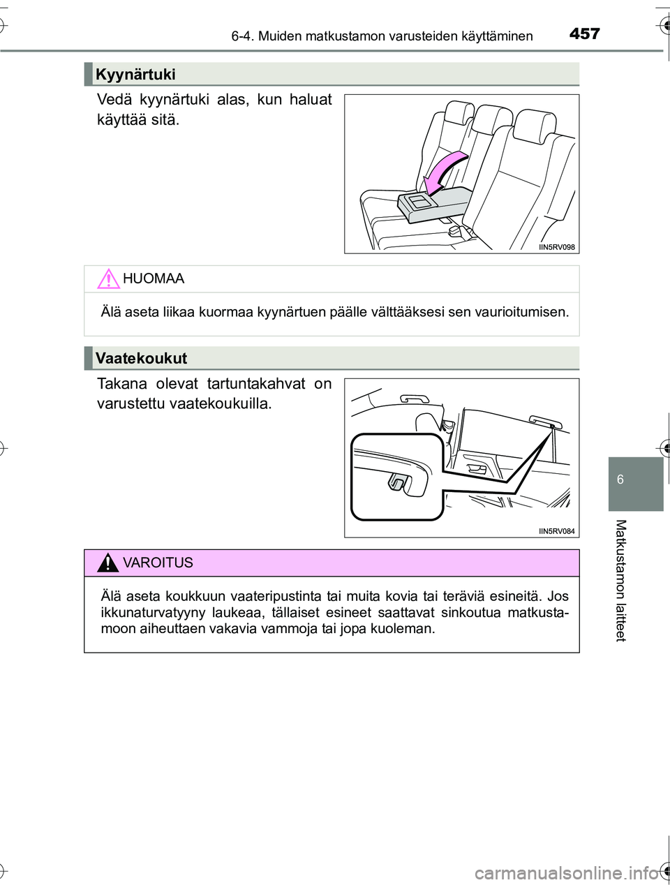 TOYOTA RAV4 2016  Omistajan Käsikirja (in Finnish) 4576-4. Muiden matkustamon varusteiden käyttäminen
OM42A45FI
6
Matkustamon laitteet
Vedä kyynärtuki alas, kun haluat
käyttää sitä.
Takana olevat tartuntakahvat on
varustettu vaatekoukuilla.
Ky