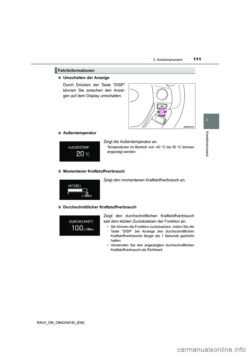 TOYOTA RAV4 2015  Betriebsanleitungen (in German) 1112. Kombiinstrument
2
Kombiinstrument
RAV4_OM_OM42A81M_(EM)■
Umschalten der Anzeige
Durch Drücken der Taste “DISP”
können Sie zwischen den Anzei-
gen auf dem Display umschalten. 
■Außente