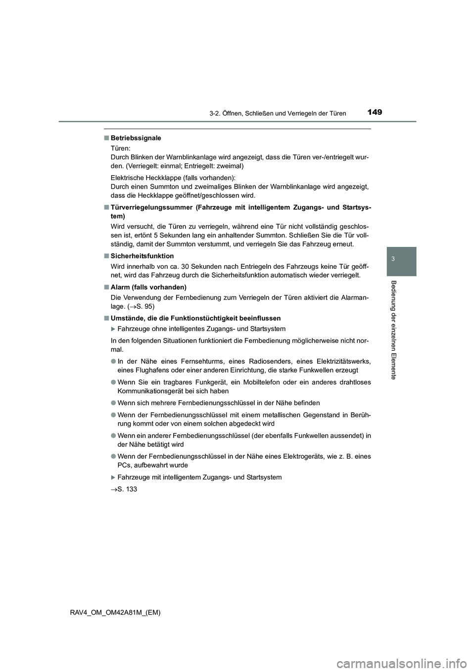 TOYOTA RAV4 2015 Betriebsanleitungen (in German) 1493-2. Öffnen, Schließen und Verriegeln der Türen
3
Bedienung der einzelnen Elemente
RAV4_OM_OM42A81M_(EM)
■Betriebssignale
Türen:
Durch Blinken der Warnblinkanlage wird angezeigt, dass die T TOYOTA RAV4 2015 Betriebsanleitungen (in German) 1493-2. Öffnen, Schließen und Verriegeln der Türen
3
Bedienung der einzelnen Elemente
RAV4_OM_OM42A81M_(EM)
■Betriebssignale
Türen:
Durch Blinken der Warnblinkanlage wird angezeigt, dass die T