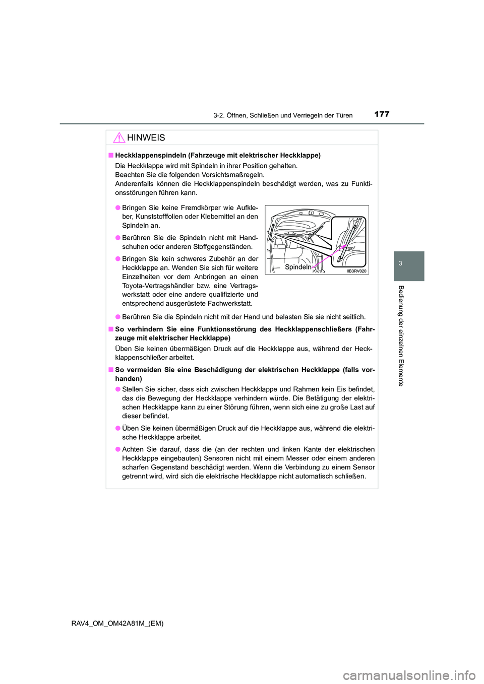 TOYOTA RAV4 2015  Betriebsanleitungen (in German) 1773-2. Öffnen, Schließen und Verriegeln der Türen
3
Bedienung der einzelnen Elemente
RAV4_OM_OM42A81M_(EM)
HINWEIS
■Heckklappenspindeln (Fahrzeuge  mit elektrischer Heckklappe)
Die Heckklappe wi
