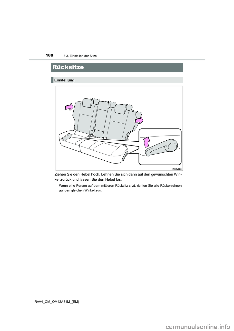 TOYOTA RAV4 2015  Betriebsanleitungen (in German) 1803-3. Einstellen der Sitze
RAV4_OM_OM42A81M_(EM)
Rücksitze
Ziehen Sie den Hebel hoch. Lehnen Sie sich dann auf den gewünschten Win-
kel zurück und lassen Sie den Hebel los.
Wenn eine Person auf d