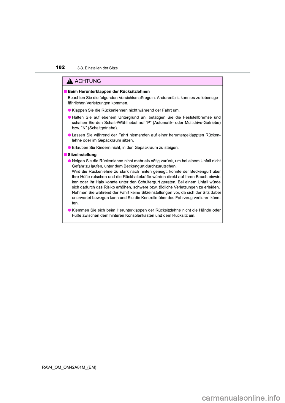 TOYOTA RAV4 2015  Betriebsanleitungen (in German) 1823-3. Einstellen der Sitze
RAV4_OM_OM42A81M_(EM)
ACHTUNG
■Beim Herunterklappen der Rücksitzlehnen
Beachten Sie die folgenden Vorsichtsmaßregeln. Anderenfalls kann es zu lebensge-
fährlichen Ver