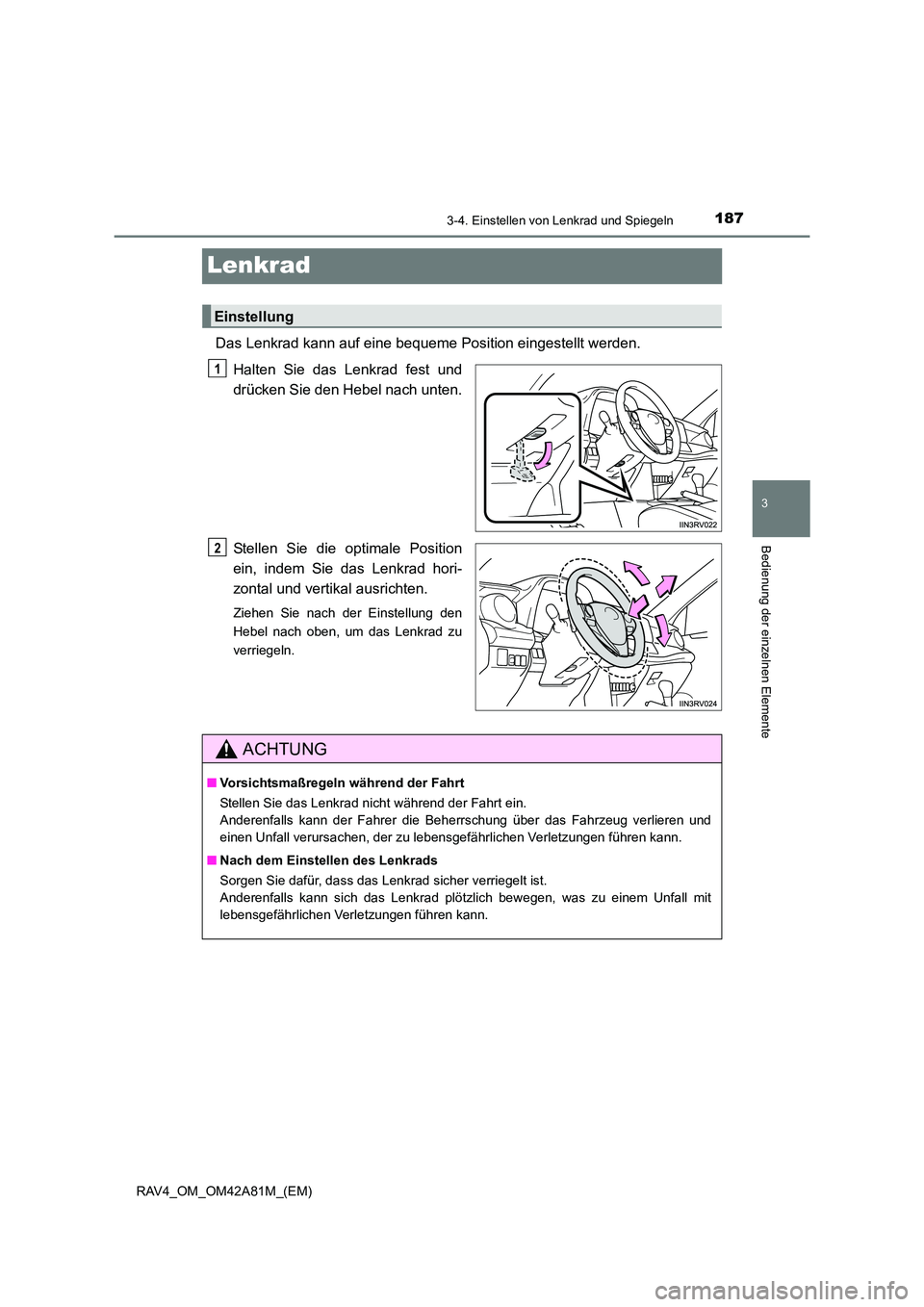TOYOTA RAV4 2015  Betriebsanleitungen (in German) 187
3
3-4. Einstellen von Lenkrad und Spiegeln
Bedienung der einzelnen Elemente
RAV4_OM_OM42A81M_(EM)
Lenkrad
Das Lenkrad kann auf eine bequeme Position eingestellt werden.Halten Sie das Lenkrad fest 