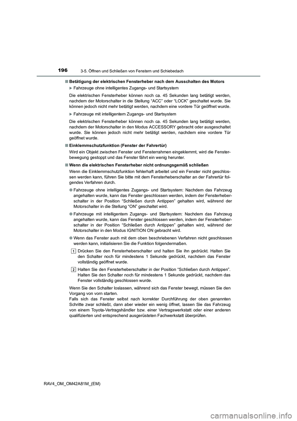 TOYOTA RAV4 2015  Betriebsanleitungen (in German) 1963-5. Öffnen und Schließen von Fenstern und Schiebedach
RAV4_OM_OM42A81M_(EM)■
Betätigung der elektrisch en Fensterheber nach dem Ausschalten des Motors
�XFahrzeuge ohne intelligentes Zugangs- 