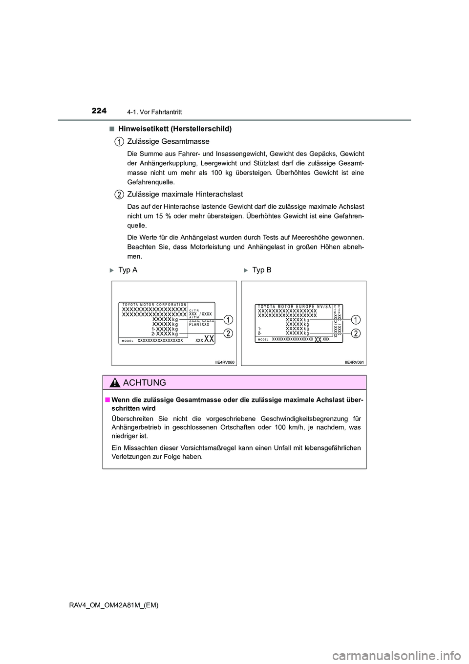 TOYOTA RAV4 2015  Betriebsanleitungen (in German) 2244-1. Vor Fahrtantritt
RAV4_OM_OM42A81M_(EM)■
Hinweisetikett (Herstellerschild)
Zulässige Gesamtmasse
Die Summe aus Fahrer- und Insassengewicht, Gewicht des Gepäcks, Gewicht
der Anhängerkupplun
