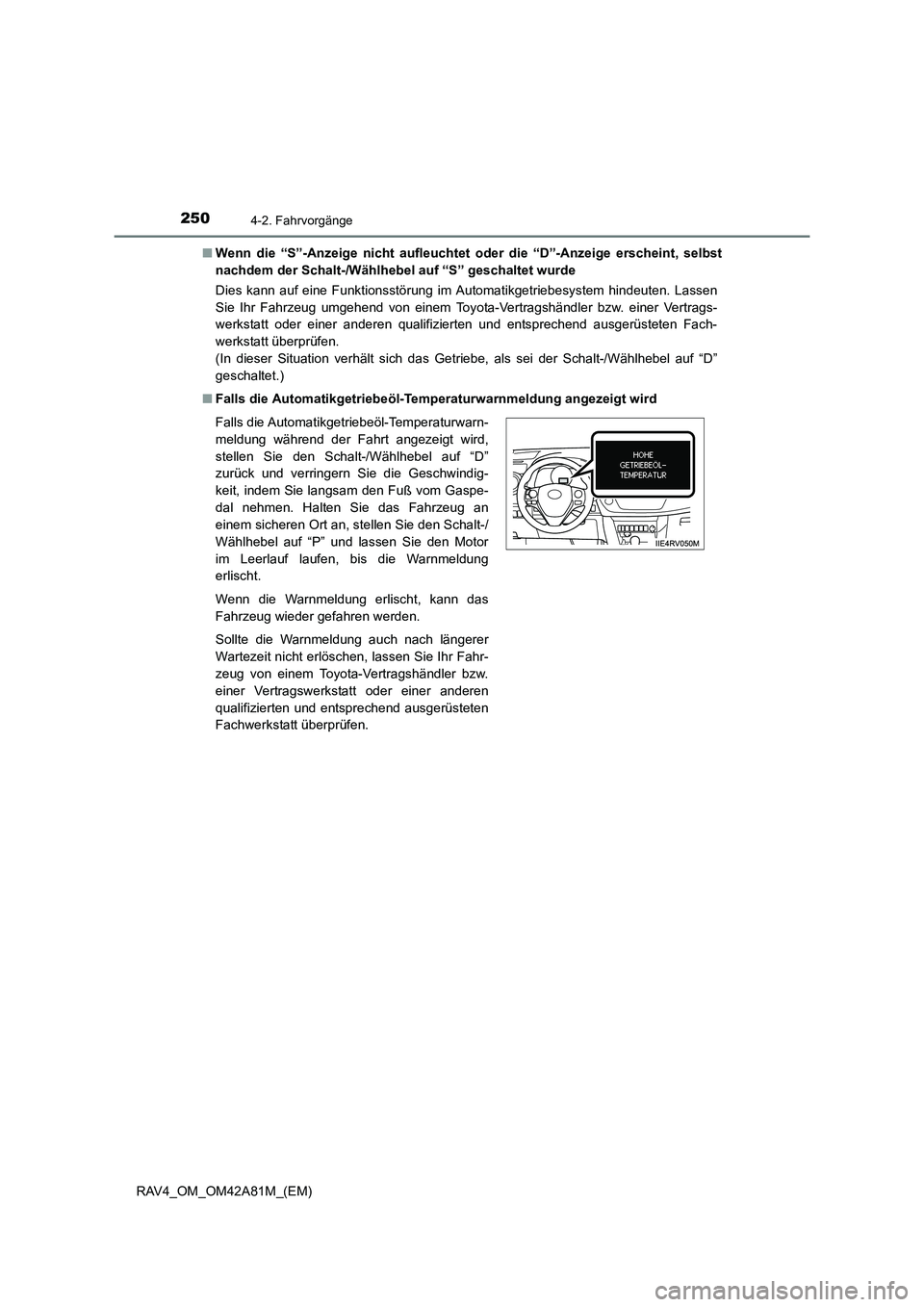 TOYOTA RAV4 2015 Betriebsanleitungen (in German) 2504-2. Fahrvorgänge
RAV4_OM_OM42A81M_(EM)■
Wenn die “S”-Anzeige nich t aufleuchtet oder die “D”-Anzeige erscheint, selbst
nachdem der Schalt-/Wählhebel auf “S” geschaltet wurde
Dies k TOYOTA RAV4 2015 Betriebsanleitungen (in German) 2504-2. Fahrvorgänge
RAV4_OM_OM42A81M_(EM)■
Wenn die “S”-Anzeige nich t aufleuchtet oder die “D”-Anzeige erscheint, selbst
nachdem der Schalt-/Wählhebel auf “S” geschaltet wurde
Dies k