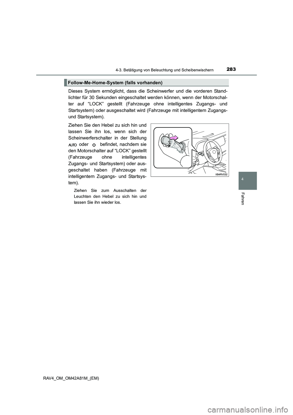 TOYOTA RAV4 2015  Betriebsanleitungen (in German) 2834-3. Betätigung von Beleuchtung und Scheibenwischern
4
Fahren
RAV4_OM_OM42A81M_(EM)
Dieses System ermöglicht, dass die Scheinwerfer und die vorderen Stand-
lichter für 30 Sekunden eingeschaltet 