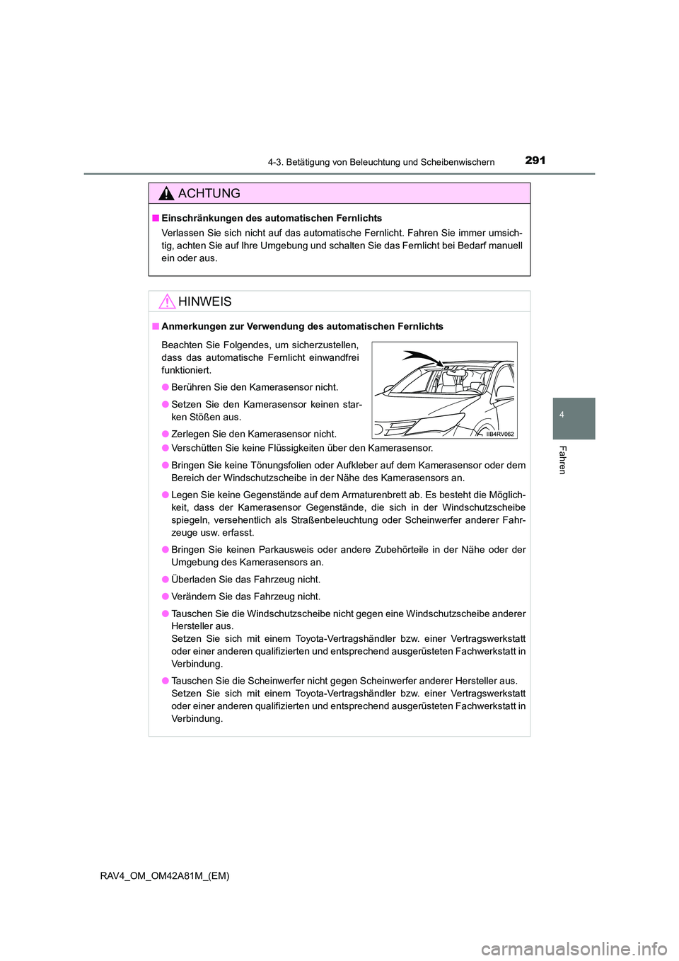 TOYOTA RAV4 2015  Betriebsanleitungen (in German) 2914-3. Betätigung von Beleuchtung und Scheibenwischern
4
Fahren
RAV4_OM_OM42A81M_(EM)
ACHTUNG
■Einschränkungen des automatischen Fernlichts
Verlassen Sie sich nicht auf das automatische Fernlicht