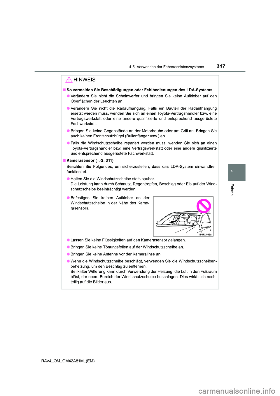 TOYOTA RAV4 2015 Betriebsanleitungen (in German) 3174-5. Verwenden der Fahrerassistenzsysteme
4
Fahren
RAV4_OM_OM42A81M_(EM)
HINWEIS
■So vermeiden Sie Beschädigungen oder Fehlbedienungen des LDA-Systems
●Verändern Sie nicht die Scheinwerfer un TOYOTA RAV4 2015 Betriebsanleitungen (in German) 3174-5. Verwenden der Fahrerassistenzsysteme
4
Fahren
RAV4_OM_OM42A81M_(EM)
HINWEIS
■So vermeiden Sie Beschädigungen oder Fehlbedienungen des LDA-Systems
●Verändern Sie nicht die Scheinwerfer un