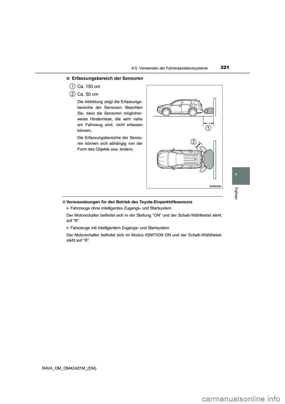 TOYOTA RAV4 2015  Betriebsanleitungen (in German) 3214-5. Verwenden der Fahrerassistenzsysteme
4
Fahren
RAV4_OM_OM42A81M_(EM)■
Erfassungsbereich der Sensoren
Ca. 150 cm
Ca. 50 cm
Die Abbildung zeigt die Erfassungs-
bereiche der Sensoren. Beachten
S