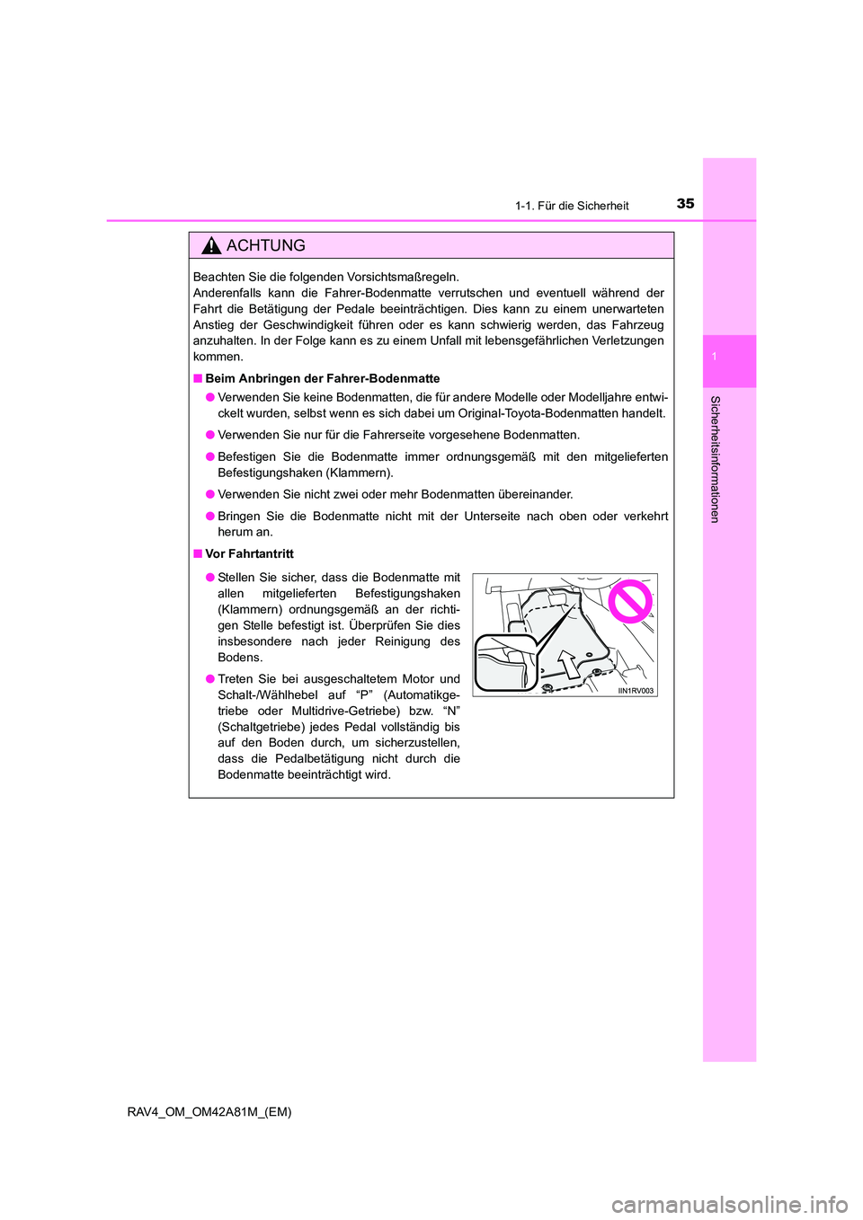 TOYOTA RAV4 2015 Betriebsanleitungen (in German) 351-1. Für die Sicherheit
1
RAV4_OM_OM42A81M_(EM)
Sicherheitsinformationen
ACHTUNG
Beachten Sie die folgenden Vorsichtsmaßregeln.
Anderenfalls kann die Fahrer-Bodenmatte verrutschen und eventuell w TOYOTA RAV4 2015 Betriebsanleitungen (in German) 351-1. Für die Sicherheit
1
RAV4_OM_OM42A81M_(EM)
Sicherheitsinformationen
ACHTUNG
Beachten Sie die folgenden Vorsichtsmaßregeln.
Anderenfalls kann die Fahrer-Bodenmatte verrutschen und eventuell w