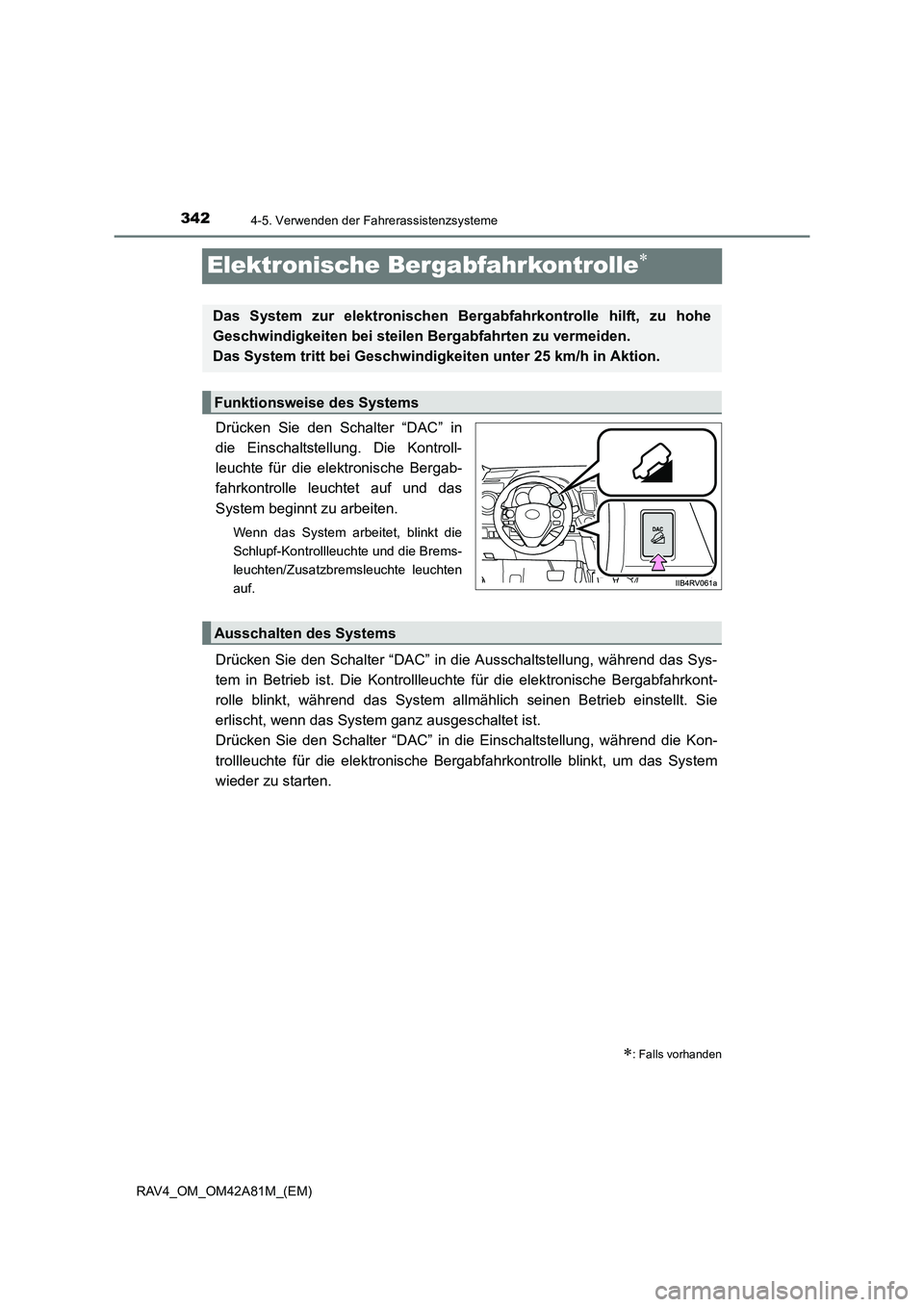 TOYOTA RAV4 2015 Betriebsanleitungen (in German) 3424-5. Verwenden der Fahrerassistenzsysteme
RAV4_OM_OM42A81M_(EM)
Elektronische Bergabfahrkontrolle∗
Drücken Sie den Schalter “DAC” in
die Einschaltstellung. Die Kontroll-
leuchte für die ele TOYOTA RAV4 2015 Betriebsanleitungen (in German) 3424-5. Verwenden der Fahrerassistenzsysteme
RAV4_OM_OM42A81M_(EM)
Elektronische Bergabfahrkontrolle∗
Drücken Sie den Schalter “DAC” in
die Einschaltstellung. Die Kontroll-
leuchte für die ele