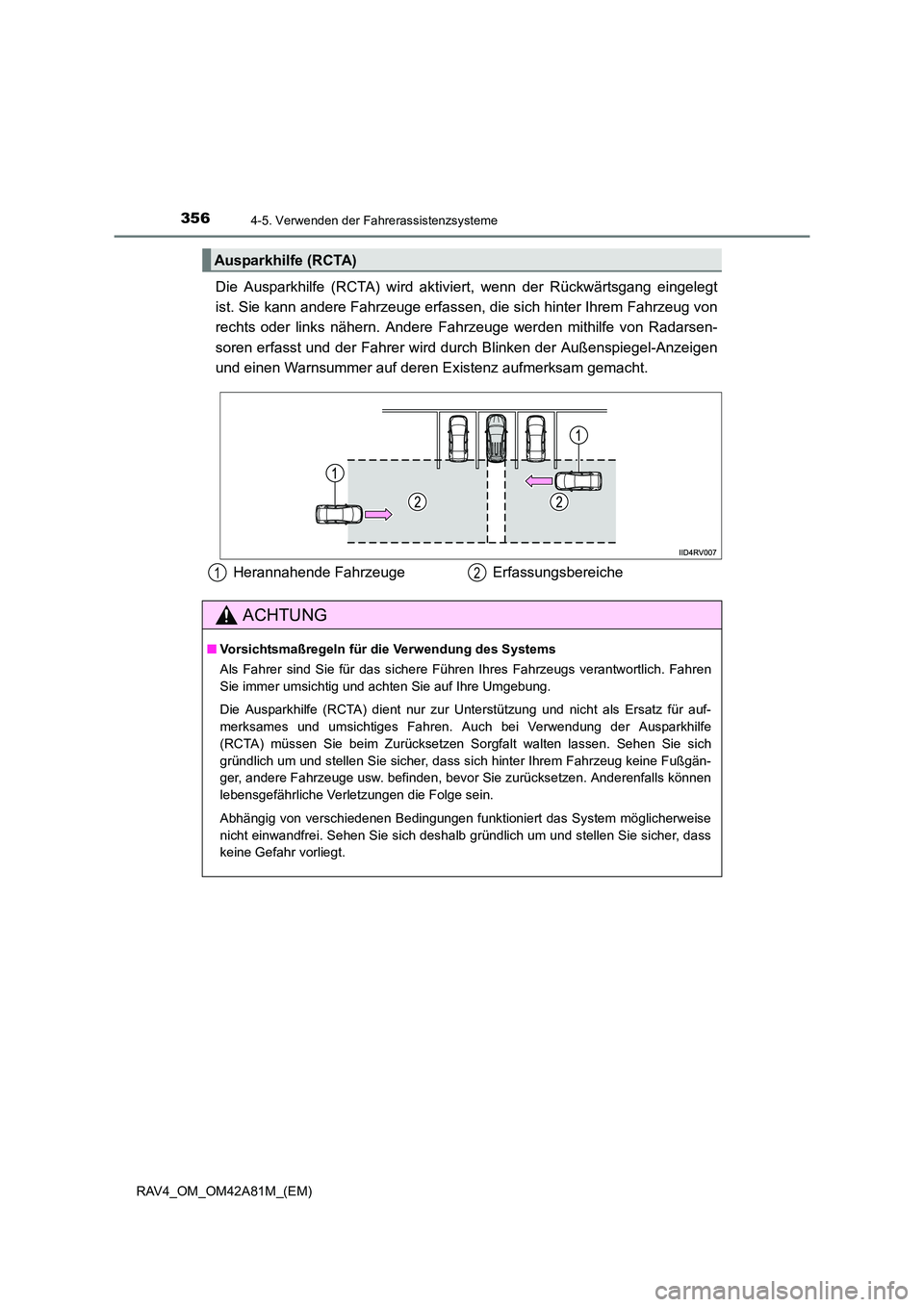 TOYOTA RAV4 2015 Betriebsanleitungen (in German) 3564-5. Verwenden der Fahrerassistenzsysteme
RAV4_OM_OM42A81M_(EM)
Die Ausparkhilfe (RCTA) wird aktiviert, wenn der Rückwärtsgang eingelegt
ist. Sie kann andere Fahrzeuge erfassen, die sich hinter I TOYOTA RAV4 2015 Betriebsanleitungen (in German) 3564-5. Verwenden der Fahrerassistenzsysteme
RAV4_OM_OM42A81M_(EM)
Die Ausparkhilfe (RCTA) wird aktiviert, wenn der Rückwärtsgang eingelegt
ist. Sie kann andere Fahrzeuge erfassen, die sich hinter I