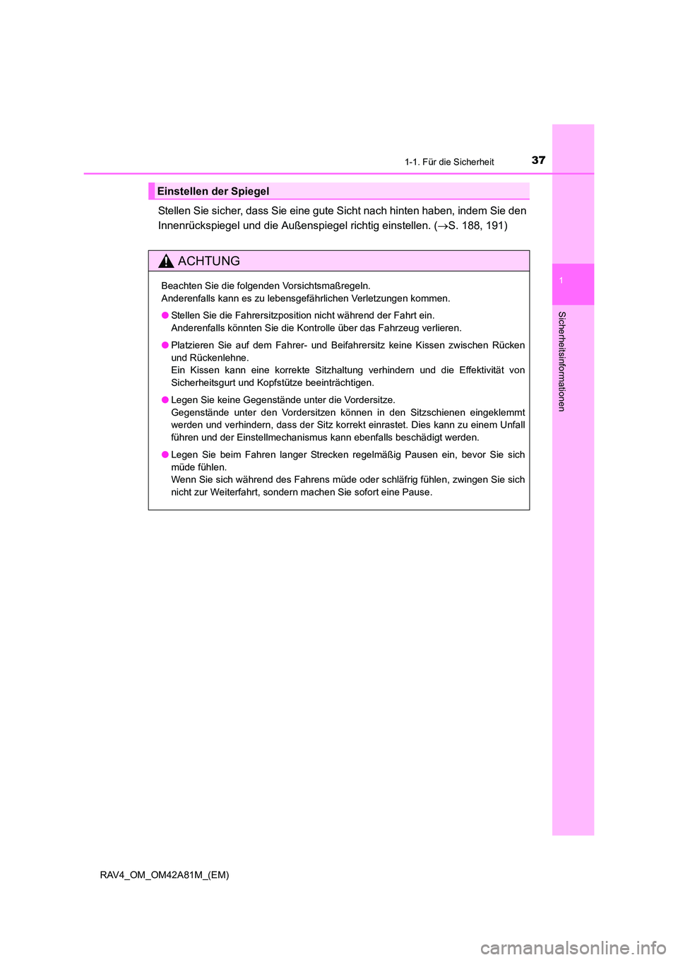 TOYOTA RAV4 2015 Betriebsanleitungen (in German) 371-1. Für die Sicherheit
1
RAV4_OM_OM42A81M_(EM)
Sicherheitsinformationen
Stellen Sie sicher, dass Sie eine gute Sicht nach hinten haben, indem Sie den
Innenrückspiegel und die Außenspiegel richti TOYOTA RAV4 2015 Betriebsanleitungen (in German) 371-1. Für die Sicherheit
1
RAV4_OM_OM42A81M_(EM)
Sicherheitsinformationen
Stellen Sie sicher, dass Sie eine gute Sicht nach hinten haben, indem Sie den
Innenrückspiegel und die Außenspiegel richti
