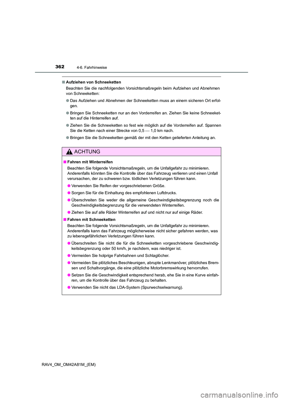 TOYOTA RAV4 2015 Betriebsanleitungen (in German) 3624-6. Fahrhinweise
RAV4_OM_OM42A81M_(EM)
■Aufziehen von Schneeketten
Beachten Sie die nachfolgenden Vorsichtsmaßregeln beim Aufziehen und Abnehmen
von Schneeketten:
●Das Aufziehen und Abnehmen TOYOTA RAV4 2015 Betriebsanleitungen (in German) 3624-6. Fahrhinweise
RAV4_OM_OM42A81M_(EM)
■Aufziehen von Schneeketten
Beachten Sie die nachfolgenden Vorsichtsmaßregeln beim Aufziehen und Abnehmen
von Schneeketten:
●Das Aufziehen und Abnehmen