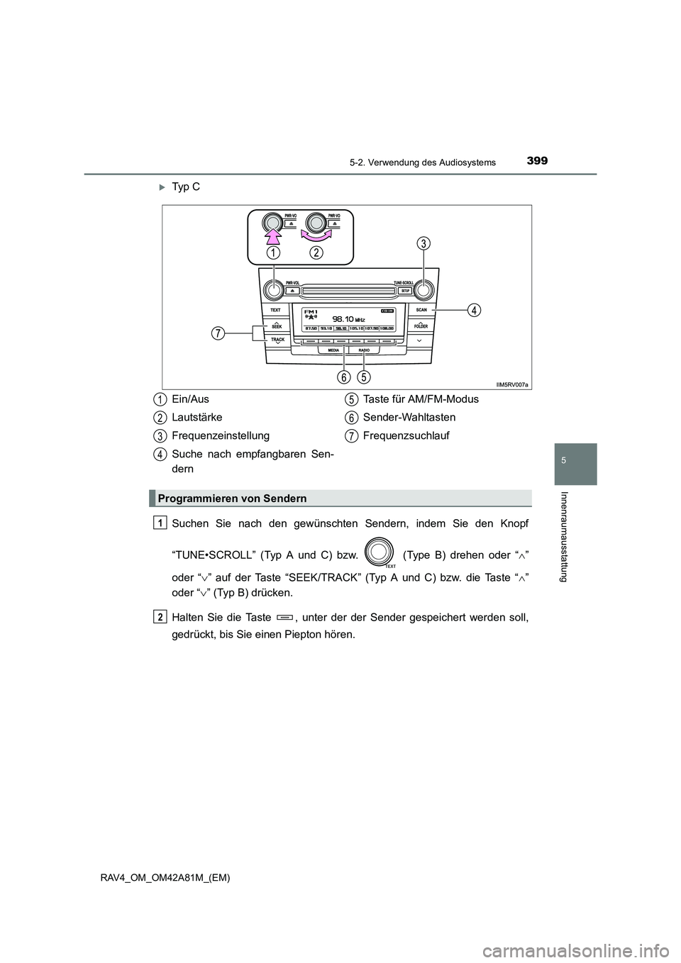 TOYOTA RAV4 2015  Betriebsanleitungen (in German) 3995-2. Verwendung des Audiosystems
5
Innenraumausstattung
RAV4_OM_OM42A81M_(EM)
�XTy p  C
Suchen Sie nach den gewünschten Sendern, indem Sie den Knopf
“TUNE•SCROLL” (Typ A und C) bzw.   (Type 