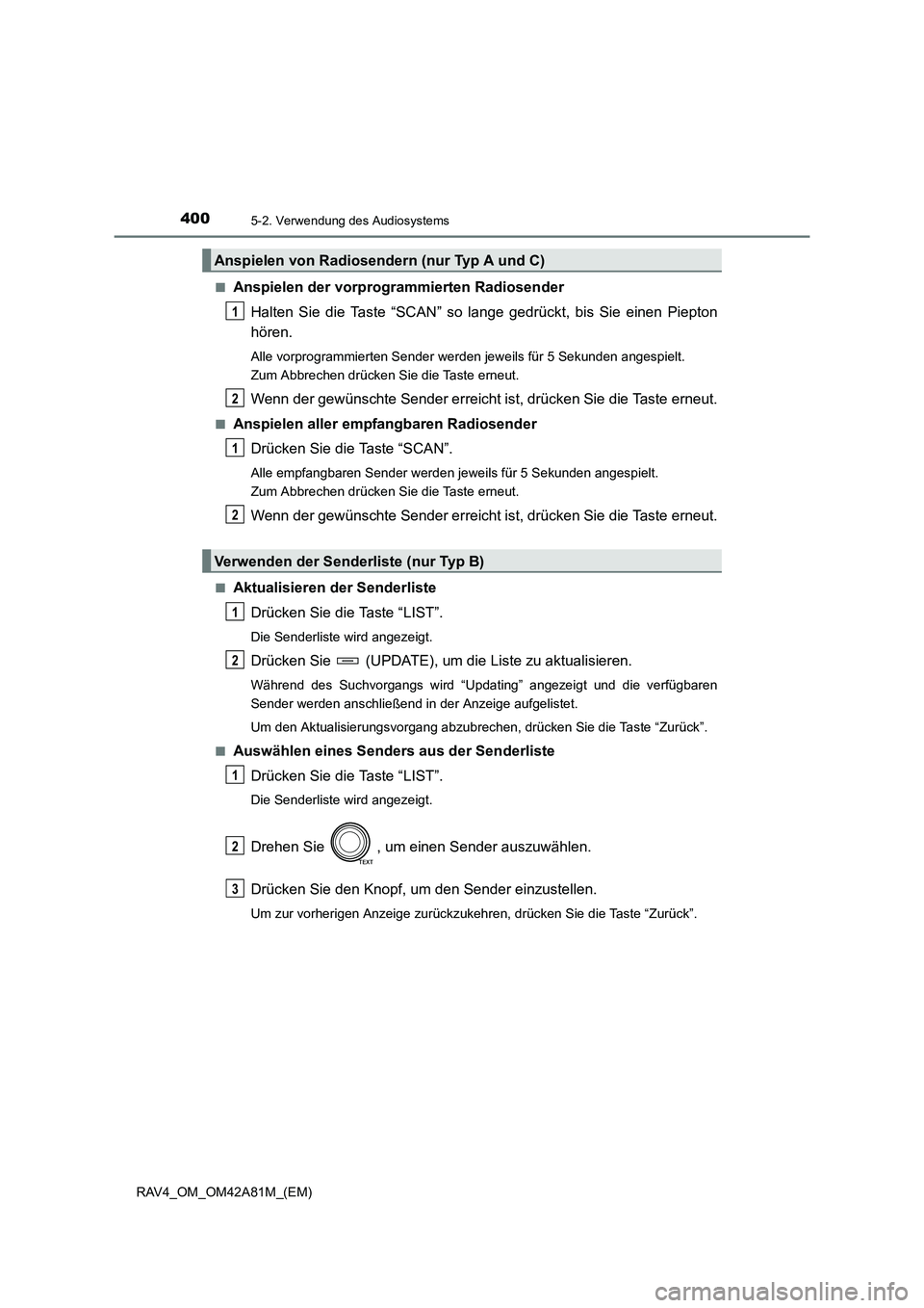 TOYOTA RAV4 2015  Betriebsanleitungen (in German) 4005-2. Verwendung des Audiosystems
RAV4_OM_OM42A81M_(EM)■
Anspielen der vorprogrammierten Radiosender
Halten Sie die Taste “SCAN” so lange gedrückt, bis Sie einen Piepton
hören.
Alle vorprogr