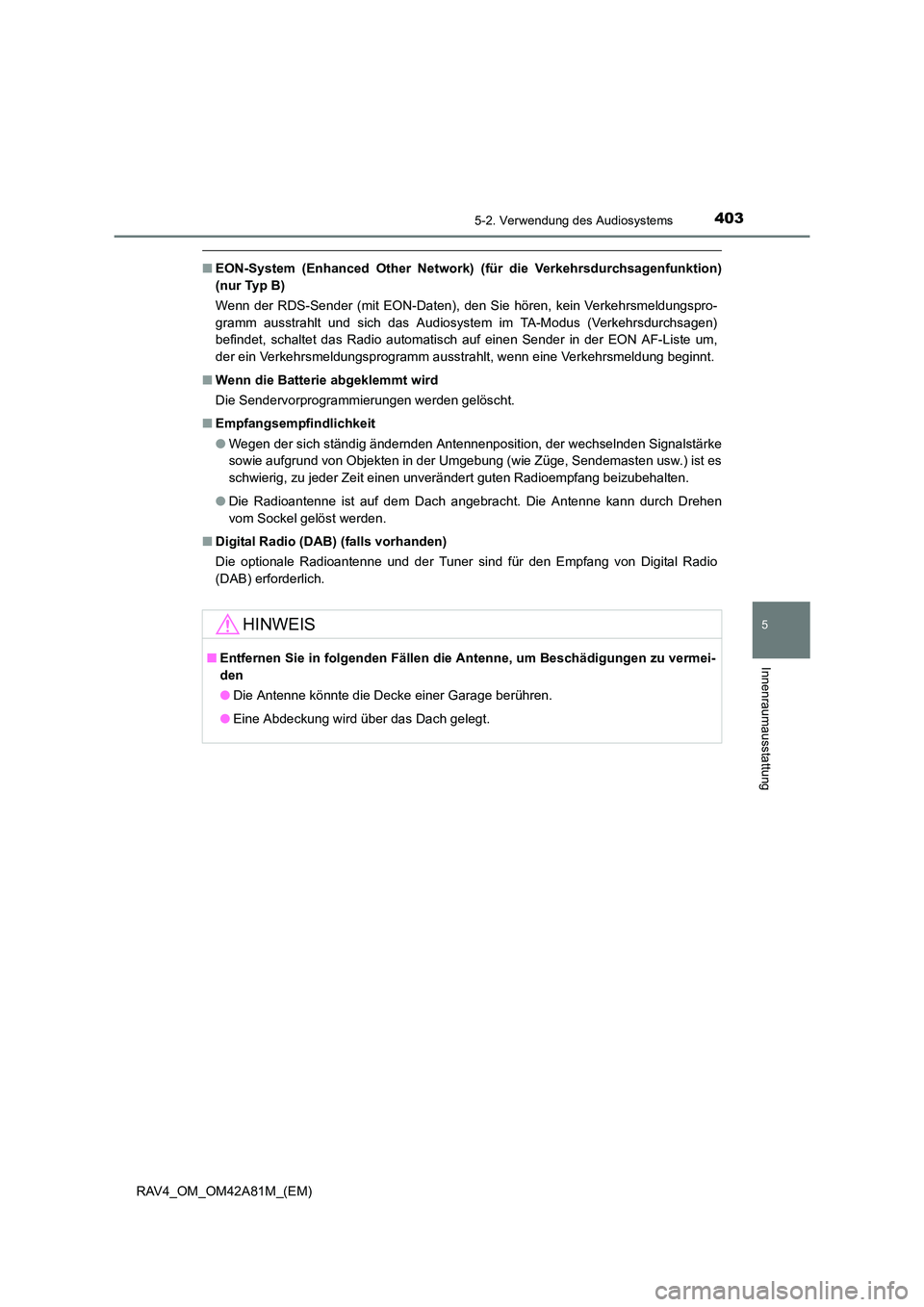 TOYOTA RAV4 2015 Betriebsanleitungen (in German) 4035-2. Verwendung des Audiosystems
5
Innenraumausstattung
RAV4_OM_OM42A81M_(EM)
■EON-System (Enhanced Other Network) (für die Verkehrsdurchsagenfunktion)
(nur Typ B)
Wenn der RDS-Sender (mit EON- TOYOTA RAV4 2015 Betriebsanleitungen (in German) 4035-2. Verwendung des Audiosystems
5
Innenraumausstattung
RAV4_OM_OM42A81M_(EM)
■EON-System (Enhanced Other Network) (für die Verkehrsdurchsagenfunktion)
(nur Typ B)
Wenn der RDS-Sender (mit EON-