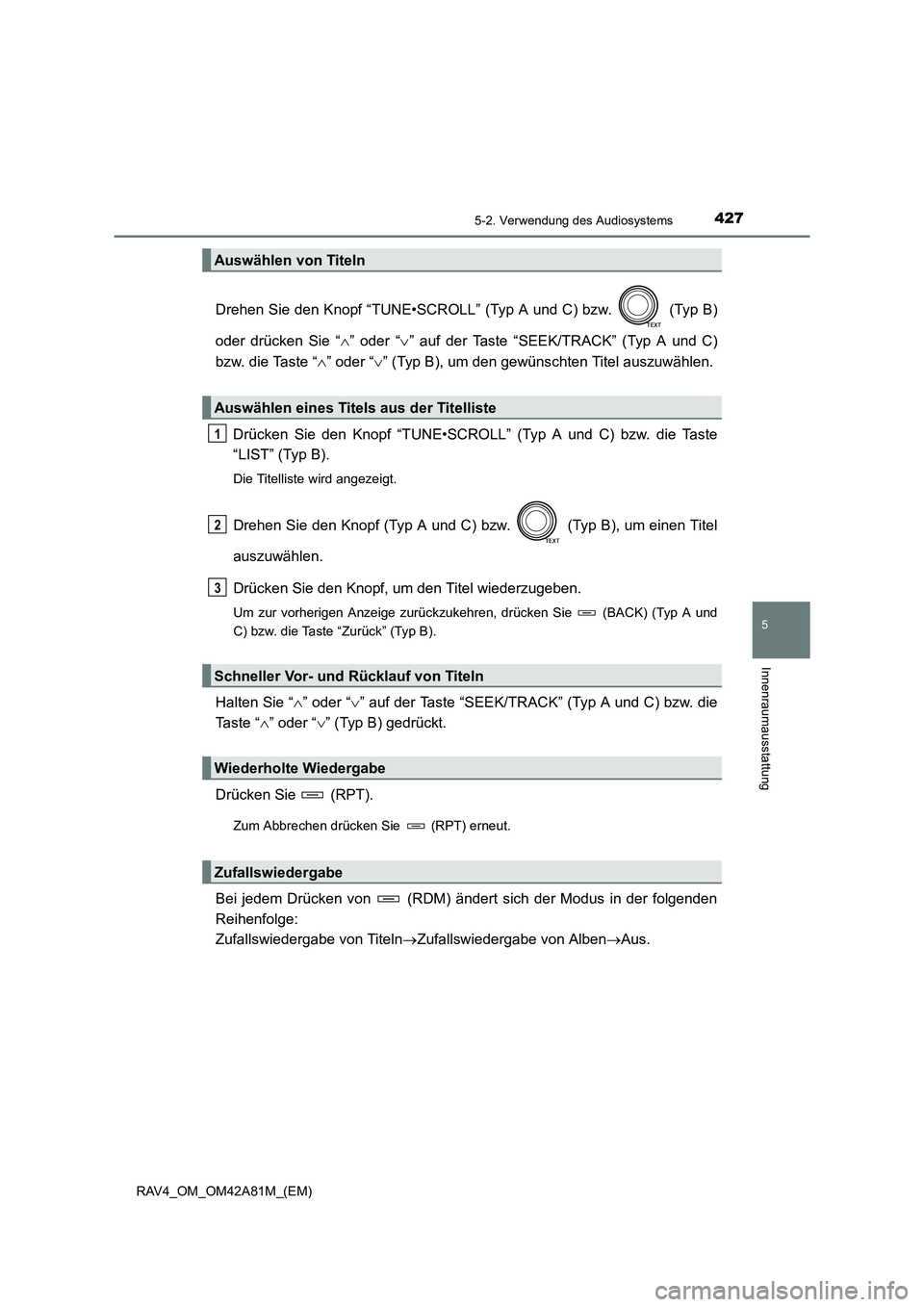TOYOTA RAV4 2015 Betriebsanleitungen (in German) 4275-2. Verwendung des Audiosystems
5
Innenraumausstattung
RAV4_OM_OM42A81M_(EM)
Drehen Sie den Knopf “TUNE•SCROLL” (Typ A und C) bzw. (Typ B)
oder drücken Sie “
∧” oder “∨” auf d TOYOTA RAV4 2015 Betriebsanleitungen (in German) 4275-2. Verwendung des Audiosystems
5
Innenraumausstattung
RAV4_OM_OM42A81M_(EM)
Drehen Sie den Knopf “TUNE•SCROLL” (Typ A und C) bzw. (Typ B)
oder drücken Sie “
∧” oder “∨” auf d