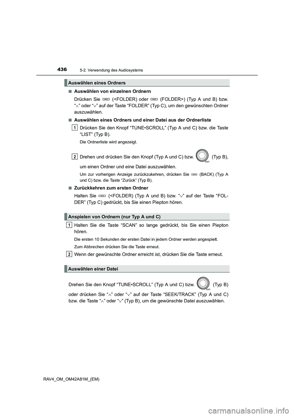 TOYOTA RAV4 2015  Betriebsanleitungen (in German) 4365-2. Verwendung des Audiosystems
RAV4_OM_OM42A81M_(EM)■
Auswählen von einzelnen Ordnern
Drücken Sie   (<FOLDER) oder   
(FOLDER>) (Typ A und B) bzw.
“ ∧ ” oder “ ∨” auf der Taste 