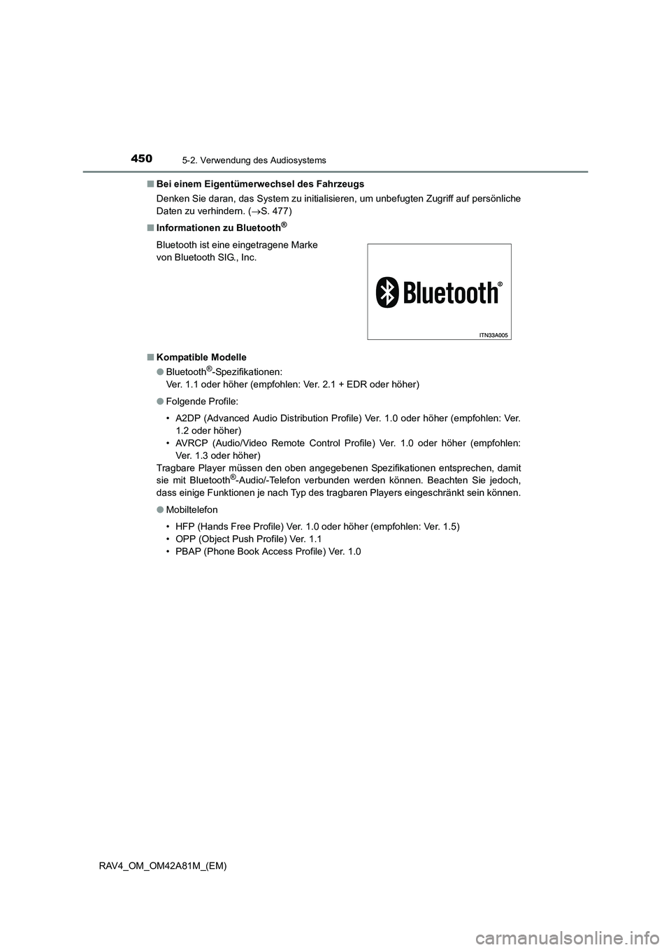 TOYOTA RAV4 2015 Betriebsanleitungen (in German) 4505-2. Verwendung des Audiosystems
RAV4_OM_OM42A81M_(EM)■
Bei einem Eigentümerwechsel des Fahrzeugs
Denken Sie daran, das System zu initialisi eren, um unbefugten Zugriff auf persönliche
Daten zu TOYOTA RAV4 2015 Betriebsanleitungen (in German) 4505-2. Verwendung des Audiosystems
RAV4_OM_OM42A81M_(EM)■
Bei einem Eigentümerwechsel des Fahrzeugs
Denken Sie daran, das System zu initialisi eren, um unbefugten Zugriff auf persönliche
Daten zu