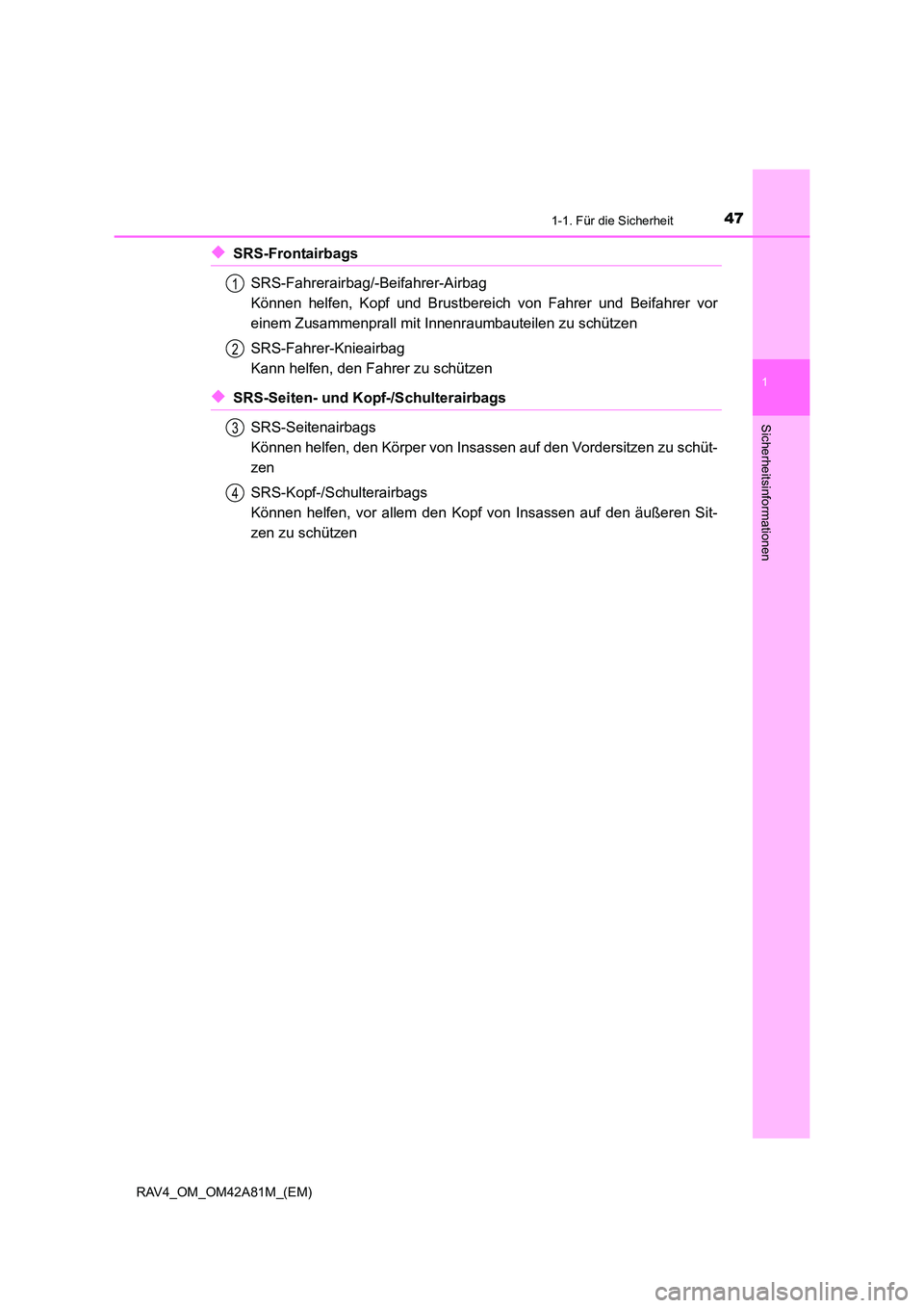 TOYOTA RAV4 2015  Betriebsanleitungen (in German) 471-1. Für die Sicherheit
1
RAV4_OM_OM42A81M_(EM)
Sicherheitsinformationen
◆SRS-FrontairbagsSRS-Fahrerairbag/-Beifahrer-Airbag 
Können helfen, Kopf und Brustbereich von Fahrer und Beifahrer vor
ei