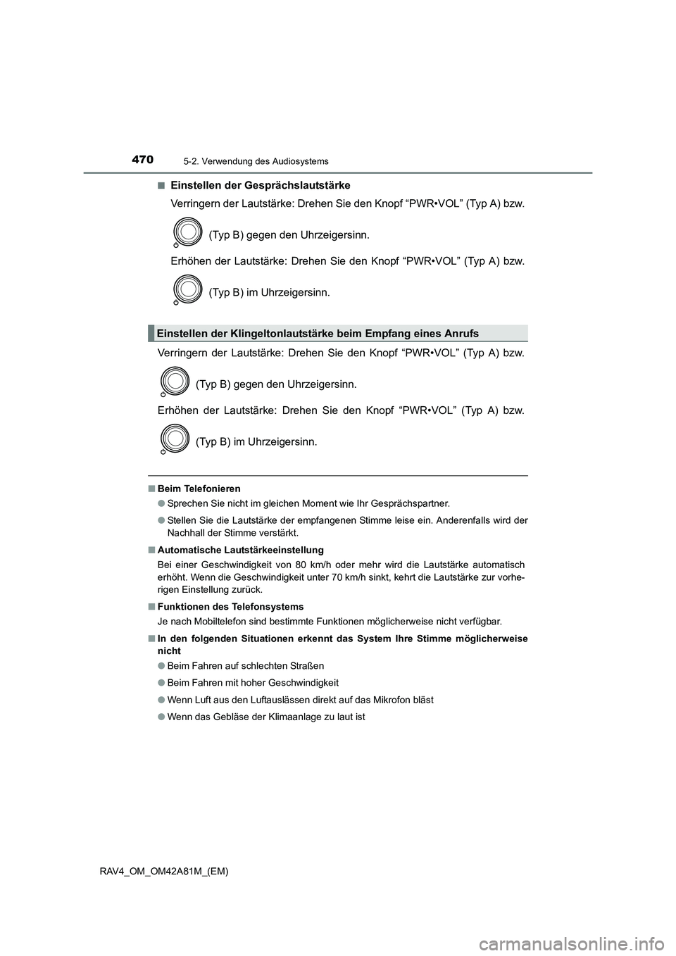 TOYOTA RAV4 2015 Betriebsanleitungen (in German) 4705-2. Verwendung des Audiosystems
RAV4_OM_OM42A81M_(EM)■
Einstellen der Gesprächslautstärke
Verringern der Lautstärke: Drehen Sie
den Knopf “PWR•VOL” (Typ A) bzw.
(Typ B) gegen den Uhrz TOYOTA RAV4 2015 Betriebsanleitungen (in German) 4705-2. Verwendung des Audiosystems
RAV4_OM_OM42A81M_(EM)■
Einstellen der Gesprächslautstärke
Verringern der Lautstärke: Drehen Sie
den Knopf “PWR•VOL” (Typ A) bzw.
(Typ B) gegen den Uhrz