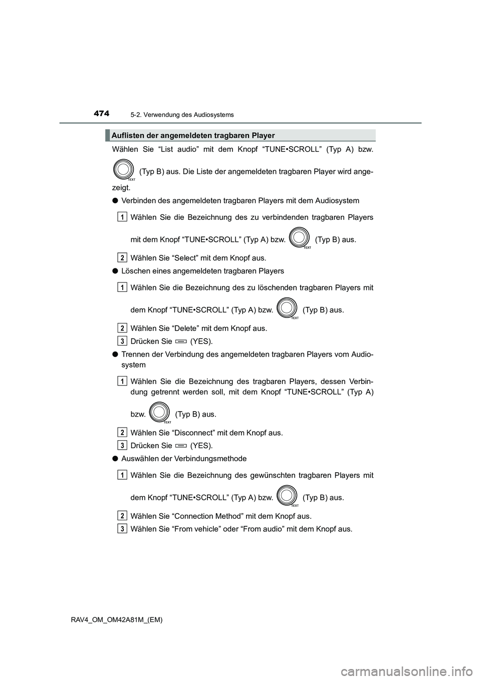 TOYOTA RAV4 2015 Betriebsanleitungen (in German) 4745-2. Verwendung des Audiosystems
RAV4_OM_OM42A81M_(EM)
Wählen Sie “List audio” mit dem Knopf “TUNE•SCROLL” (Typ A) bzw. (Typ B) aus. Die Liste der angemeldeten tragbaren Player wird ange TOYOTA RAV4 2015 Betriebsanleitungen (in German) 4745-2. Verwendung des Audiosystems
RAV4_OM_OM42A81M_(EM)
Wählen Sie “List audio” mit dem Knopf “TUNE•SCROLL” (Typ A) bzw. (Typ B) aus. Die Liste der angemeldeten tragbaren Player wird ange