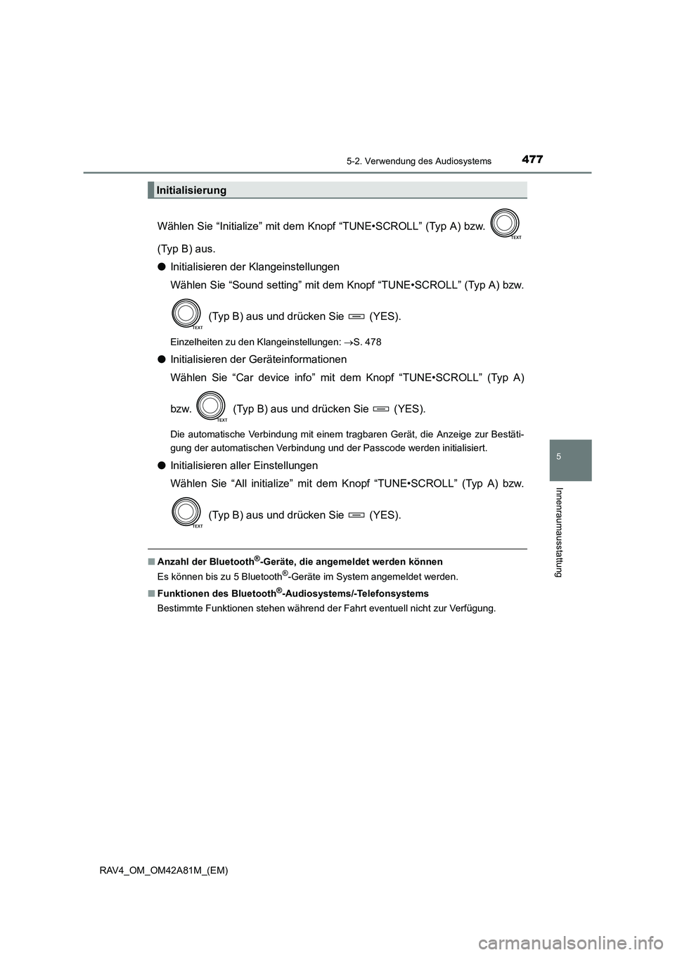TOYOTA RAV4 2015 Betriebsanleitungen (in German) 4775-2. Verwendung des Audiosystems
5
Innenraumausstattung
RAV4_OM_OM42A81M_(EM)
Wählen Sie “Initialize” mit dem Knopf “TUNE•SCROLL” (Typ A) bzw.
(Typ B) aus.
●Initialisieren der Klangei TOYOTA RAV4 2015 Betriebsanleitungen (in German) 4775-2. Verwendung des Audiosystems
5
Innenraumausstattung
RAV4_OM_OM42A81M_(EM)
Wählen Sie “Initialize” mit dem Knopf “TUNE•SCROLL” (Typ A) bzw.
(Typ B) aus.
●Initialisieren der Klangei