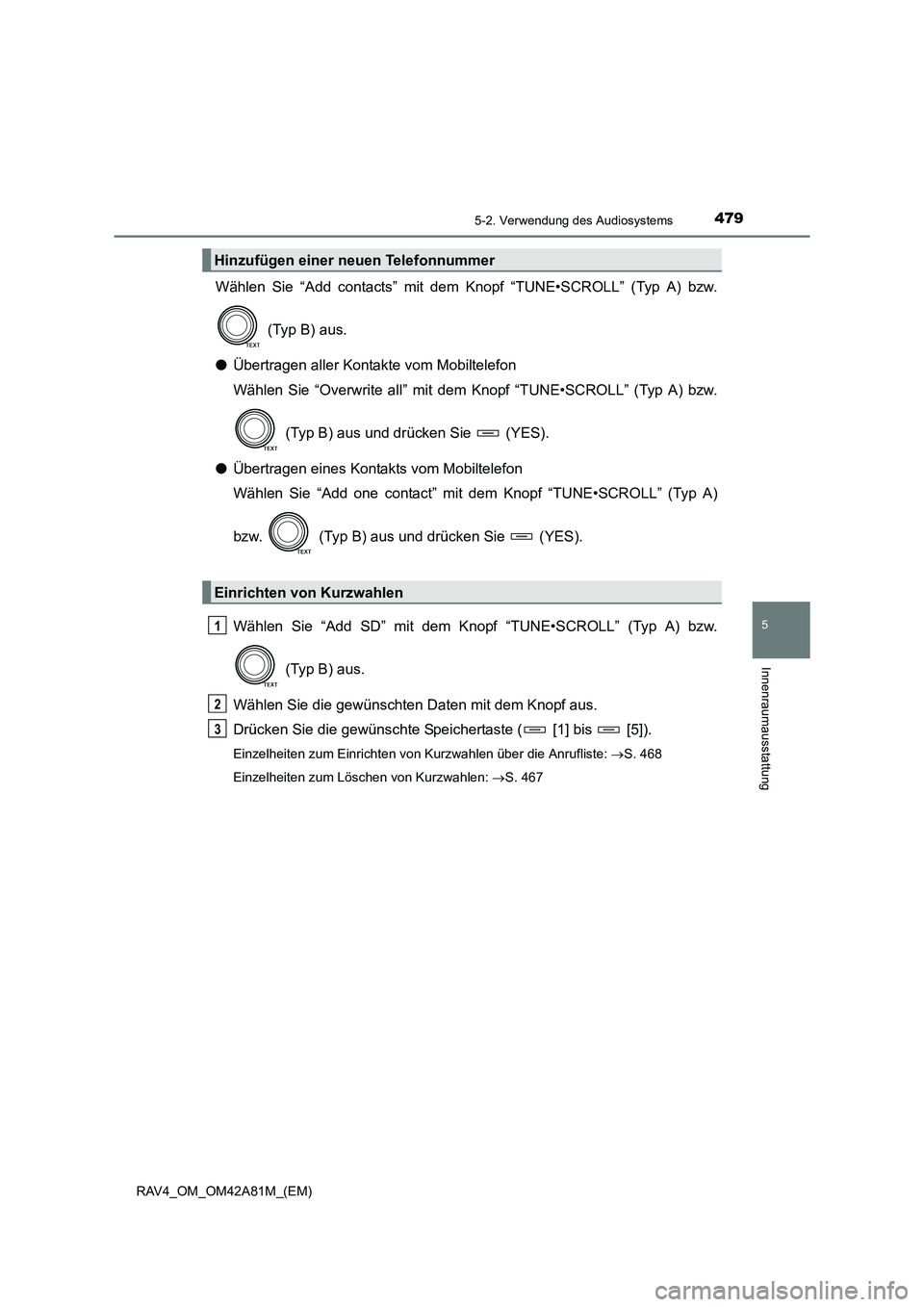 TOYOTA RAV4 2015  Betriebsanleitungen (in German) 4795-2. Verwendung des Audiosystems
5
Innenraumausstattung
RAV4_OM_OM42A81M_(EM)
Wählen Sie “Add contacts” mit dem Knopf “TUNE•SCROLL” (Typ A) bzw. (Typ B) aus.
● Übertragen aller Kontak