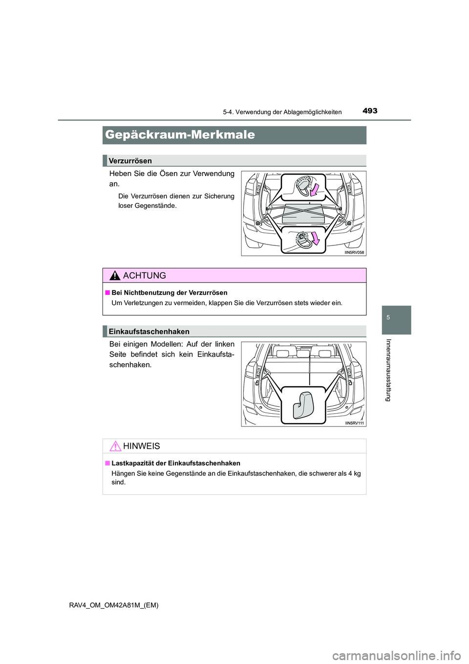 TOYOTA RAV4 2015  Betriebsanleitungen (in German) 493
5
5-4. Verwendung der Ablagemöglichkeiten
Innenraumausstattung
RAV4_OM_OM42A81M_(EM)
Gepäckraum-Merkmale
Heben Sie die Ösen zur Verwendung
an.
Die Verzurrösen dienen zur Sicherung
loser Gegens