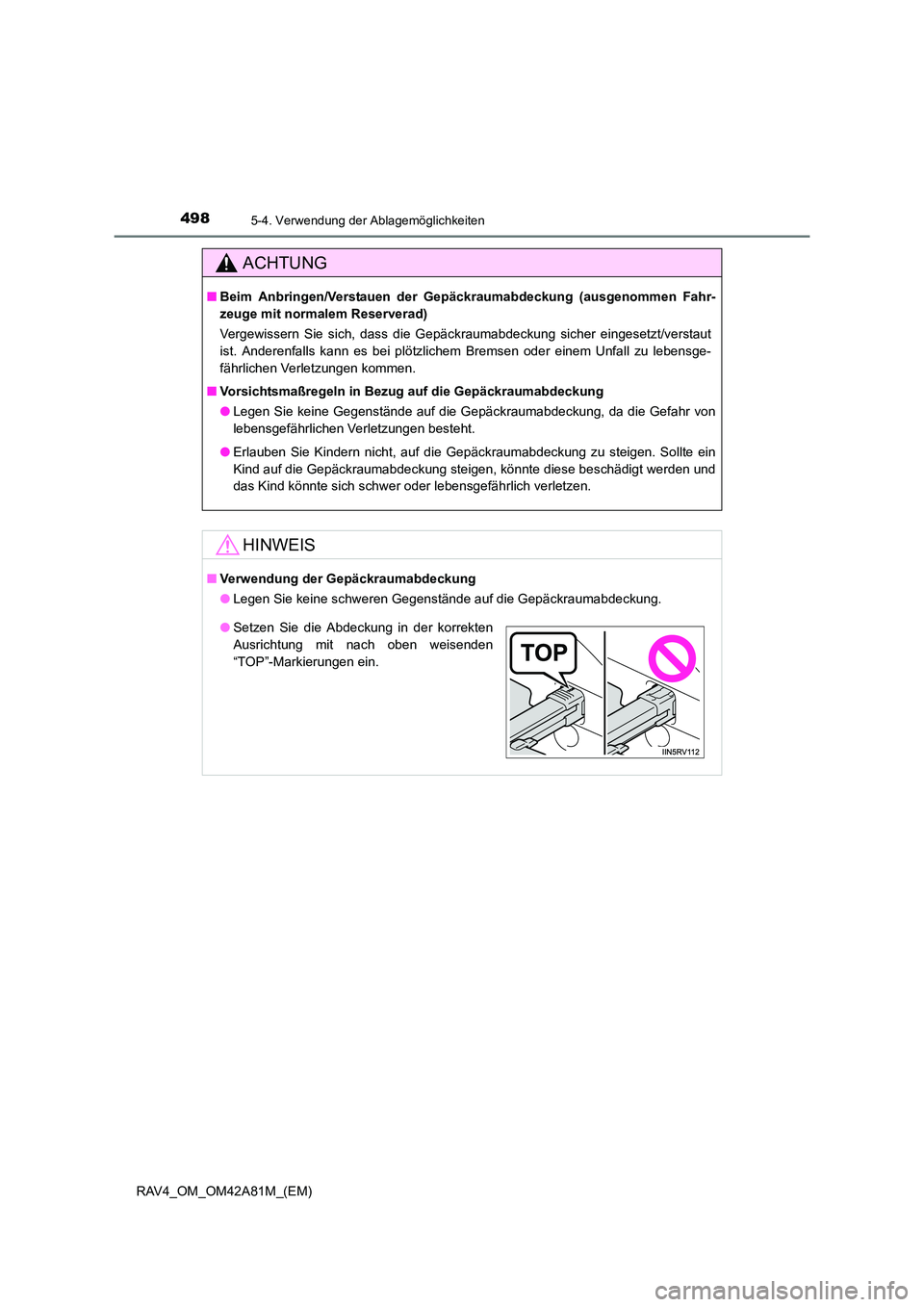 TOYOTA RAV4 2015  Betriebsanleitungen (in German) 498
RAV4_OM_OM42A81M_(EM)
5-4. Verwendung der Ablagemöglichkeiten
ACHTUNG
■Beim Anbringen/Verstauen der Gep äckraumabdeckung (ausgenommen Fahr-
zeuge mit normalem Reserverad)
Vergewissern Sie sich
