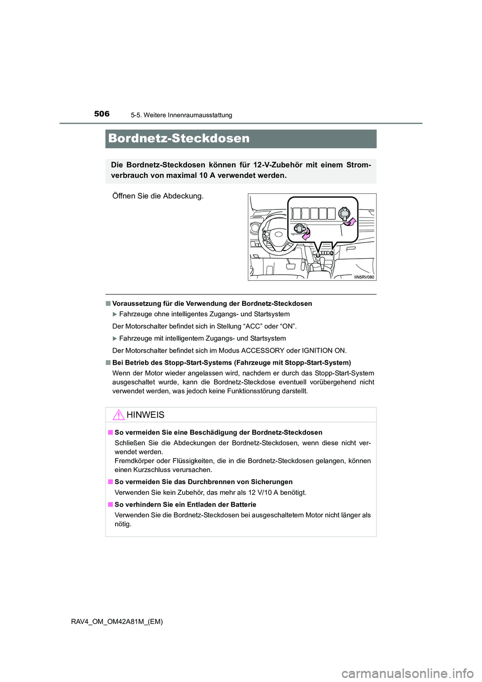 TOYOTA RAV4 2015  Betriebsanleitungen (in German) 5065-5. Weitere Innenraumausstattung
RAV4_OM_OM42A81M_(EM)
Bordnetz-Steckdosen
Öffnen Sie die Abdeckung.
■Voraussetzung für die Verwen dung der Bordnetz-Steckdosen
�XFahrzeuge ohne intelligentes Z