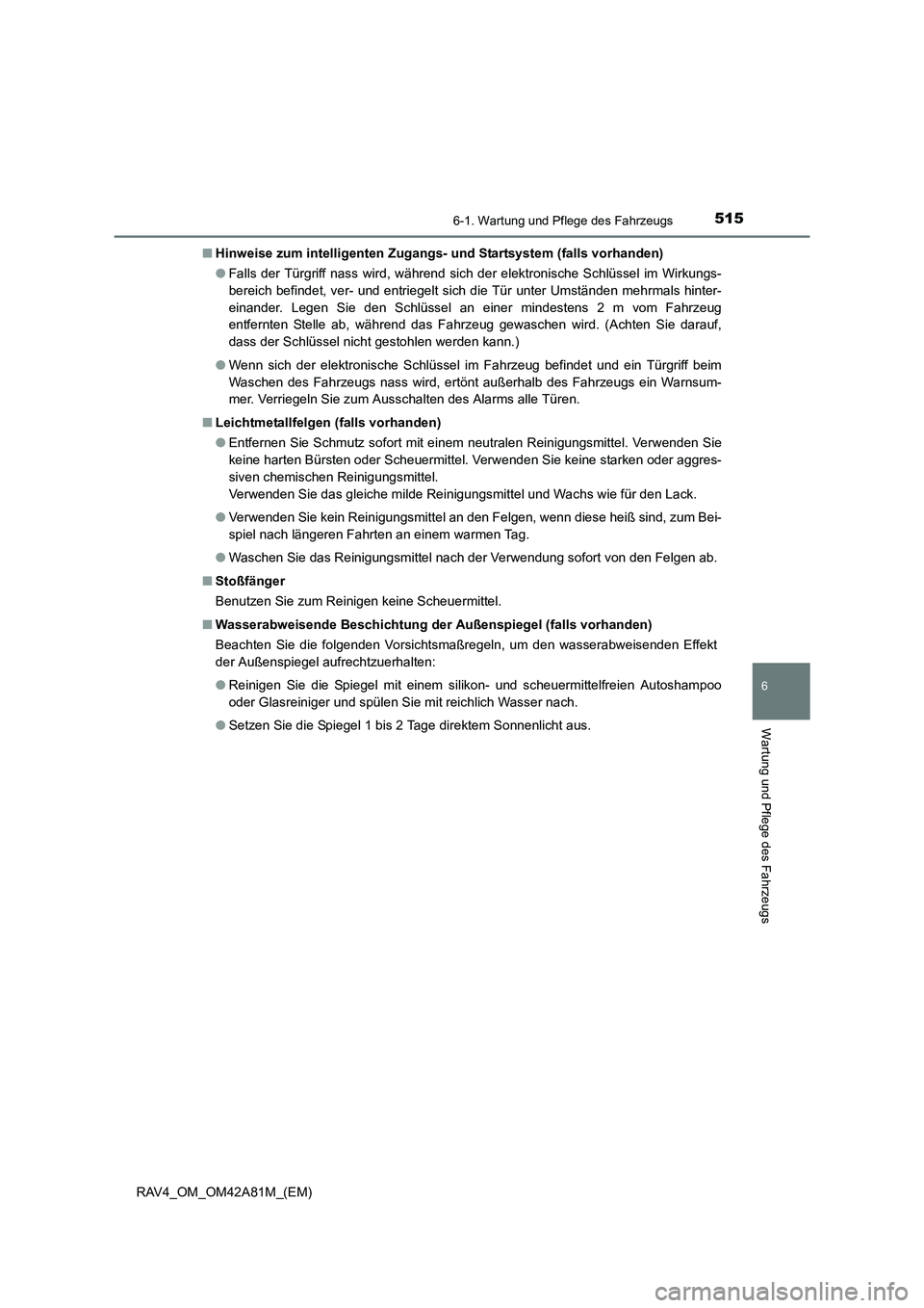 TOYOTA RAV4 2015 Betriebsanleitungen (in German) 5156-1. Wartung und Pflege des Fahrzeugs
6
Wartung und Pflege des Fahrzeugs
RAV4_OM_OM42A81M_(EM)■
Hinweise zum intelligenten Zugangs- und Startsystem (falls vorhanden)
● Falls der Türgriff nass TOYOTA RAV4 2015 Betriebsanleitungen (in German) 5156-1. Wartung und Pflege des Fahrzeugs
6
Wartung und Pflege des Fahrzeugs
RAV4_OM_OM42A81M_(EM)■
Hinweise zum intelligenten Zugangs- und Startsystem (falls vorhanden)
● Falls der Türgriff nass