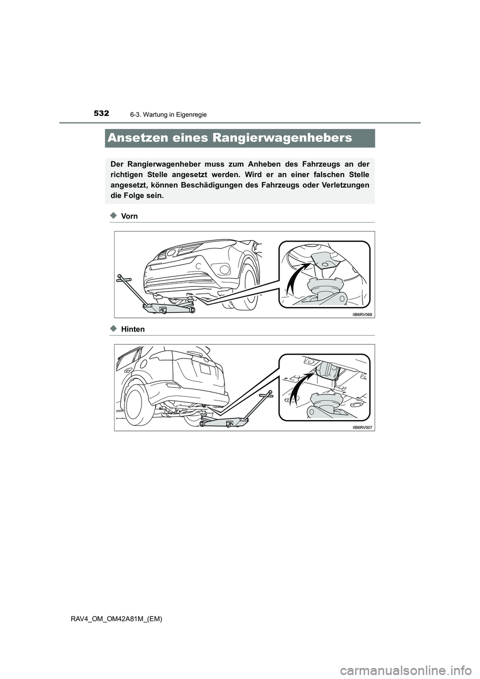 TOYOTA RAV4 2015  Betriebsanleitungen (in German) 5326-3. Wartung in Eigenregie
RAV4_OM_OM42A81M_(EM)
Ansetzen eines Rangierwagenhebers
◆Vo r n
◆Hinten
Der Rangierwagenheber muss zum Anheben des Fahrzeugs an der
richtigen Stelle angesetzt werden.