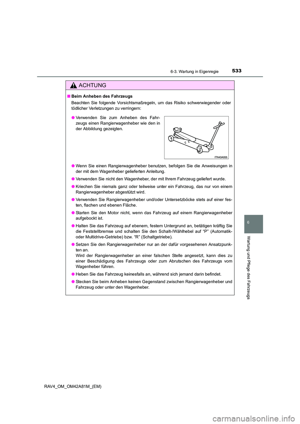 TOYOTA RAV4 2015 Betriebsanleitungen (in German) 5336-3. Wartung in Eigenregie
6
Wartung und Pflege des Fahrzeugs
RAV4_OM_OM42A81M_(EM)
ACHTUNG
■Beim Anheben des Fahrzeugs
Beachten Sie folgende Vorsichtsmaßregeln, um das Risiko schwerwiegender od TOYOTA RAV4 2015 Betriebsanleitungen (in German) 5336-3. Wartung in Eigenregie
6
Wartung und Pflege des Fahrzeugs
RAV4_OM_OM42A81M_(EM)
ACHTUNG
■Beim Anheben des Fahrzeugs
Beachten Sie folgende Vorsichtsmaßregeln, um das Risiko schwerwiegender od