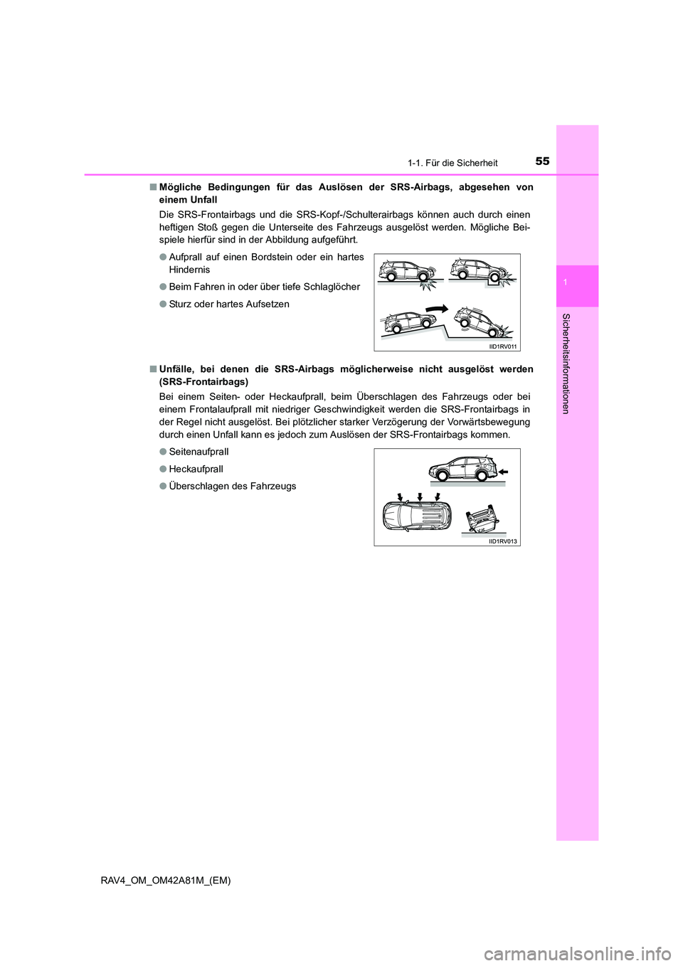 TOYOTA RAV4 2015  Betriebsanleitungen (in German) 551-1. Für die Sicherheit
1
RAV4_OM_OM42A81M_(EM)
Sicherheitsinformationen
■Mögliche Bedingungen für das Auslösen der SRS-Airbags, abgesehen von
einem Unfall 
Die SRS-Frontairbags und die SRS-Ko