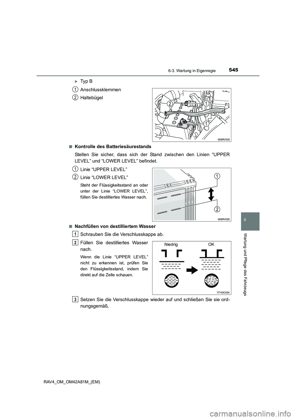 TOYOTA RAV4 2015  Betriebsanleitungen (in German) 5456-3. Wartung in Eigenregie
6
Wartung und Pflege des Fahrzeugs
RAV4_OM_OM42A81M_(EM)
�XTy p  B
Anschlussklemmen
Haltebügel
■Kontrolle des Batteriesäurestands
Stellen Sie sicher, dass sich der St