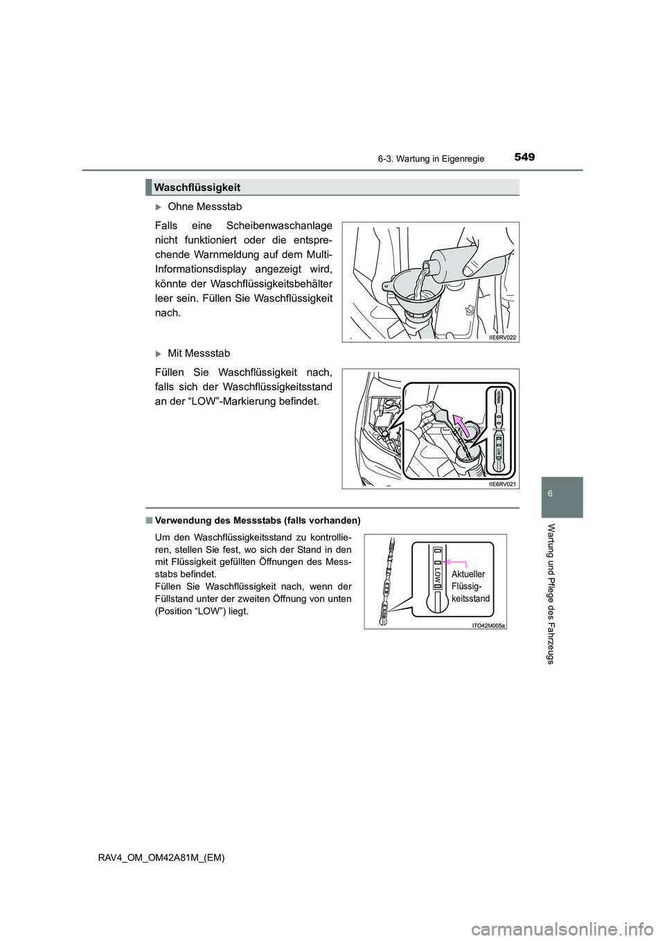 TOYOTA RAV4 2015  Betriebsanleitungen (in German) 5496-3. Wartung in Eigenregie
6
Wartung und Pflege des Fahrzeugs
RAV4_OM_OM42A81M_(EM)
�XOhne Messstab
Falls eine Scheibenwaschanlage
nicht funktioniert oder die entspre-
chende Warnmeldung auf dem Mu