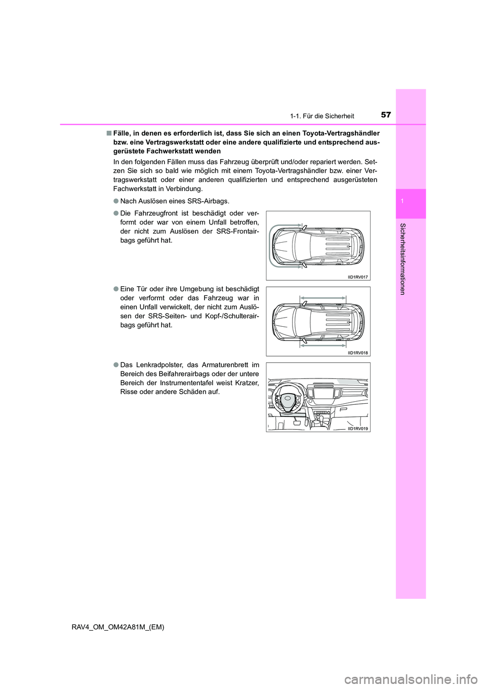TOYOTA RAV4 2015 Betriebsanleitungen (in German) 571-1. Für die Sicherheit
1
RAV4_OM_OM42A81M_(EM)
Sicherheitsinformationen
■Fälle, in denen es erforder lich ist, dass Sie sich an einen Toyota-Vertragshändler
bzw. eine Vertragswerkstatt oder ei TOYOTA RAV4 2015 Betriebsanleitungen (in German) 571-1. Für die Sicherheit
1
RAV4_OM_OM42A81M_(EM)
Sicherheitsinformationen
■Fälle, in denen es erforder lich ist, dass Sie sich an einen Toyota-Vertragshändler
bzw. eine Vertragswerkstatt oder ei