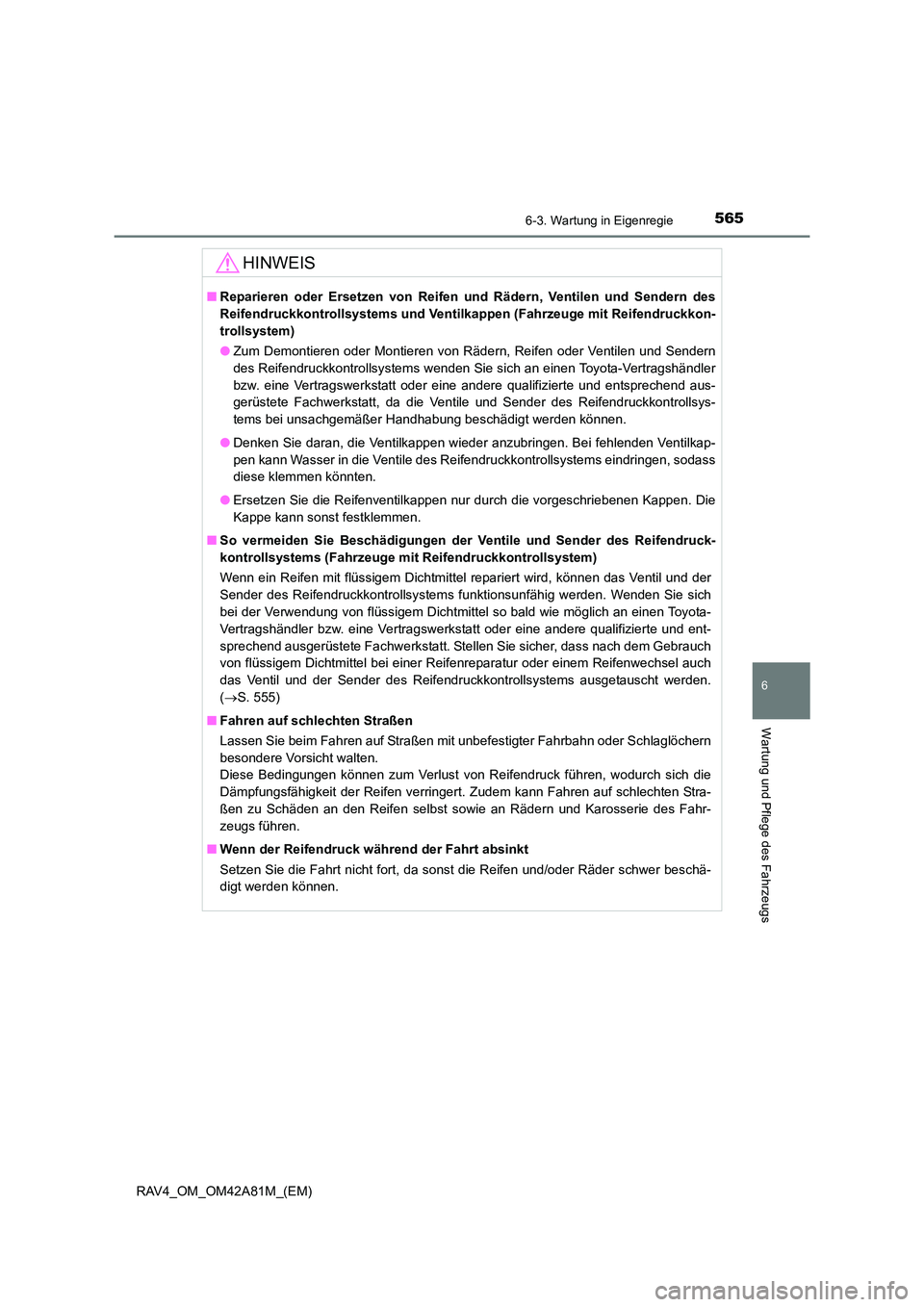 TOYOTA RAV4 2015 Betriebsanleitungen (in German) 5656-3. Wartung in Eigenregie
6
Wartung und Pflege des Fahrzeugs
RAV4_OM_OM42A81M_(EM)
HINWEIS
■Reparieren oder Ersetzen von Reifen und Rädern, Ventilen und Sendern des
Reifendruckkontroll systems TOYOTA RAV4 2015 Betriebsanleitungen (in German) 5656-3. Wartung in Eigenregie
6
Wartung und Pflege des Fahrzeugs
RAV4_OM_OM42A81M_(EM)
HINWEIS
■Reparieren oder Ersetzen von Reifen und Rädern, Ventilen und Sendern des
Reifendruckkontroll systems