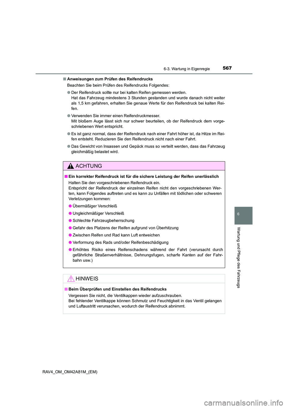 TOYOTA RAV4 2015 Betriebsanleitungen (in German) 5676-3. Wartung in Eigenregie
6
Wartung und Pflege des Fahrzeugs
RAV4_OM_OM42A81M_(EM)■
Anweisungen zum Prüfen des Reifendrucks
Beachten Sie beim Prüfen des Reifendrucks Folgendes:
●Der Reifendr TOYOTA RAV4 2015 Betriebsanleitungen (in German) 5676-3. Wartung in Eigenregie
6
Wartung und Pflege des Fahrzeugs
RAV4_OM_OM42A81M_(EM)■
Anweisungen zum Prüfen des Reifendrucks
Beachten Sie beim Prüfen des Reifendrucks Folgendes:
●Der Reifendr