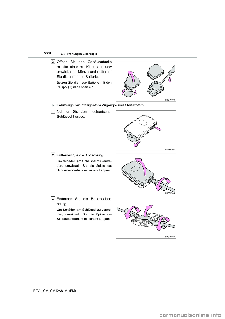 TOYOTA RAV4 2015  Betriebsanleitungen (in German) 5746-3. Wartung in Eigenregie
RAV4_OM_OM42A81M_(EM)
Öffnen Sie den Gehäusedeckel
mithilfe einer mit Klebeband usw.
umwickelten Münze und entfernen
Sie die entladene Batterie.
Setzen Sie die neue Ba