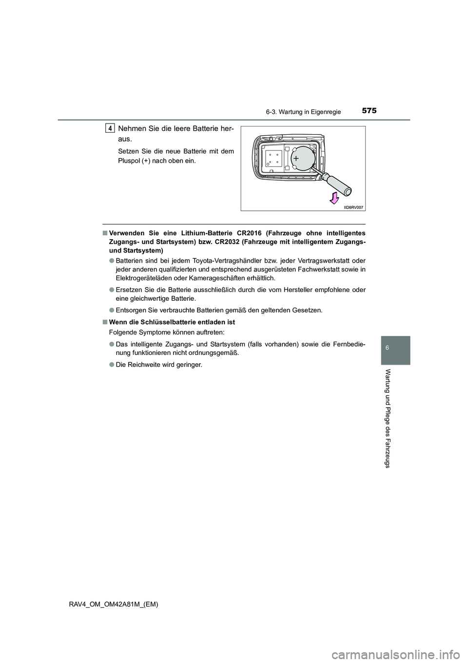 TOYOTA RAV4 2015 Betriebsanleitungen (in German) 5756-3. Wartung in Eigenregie
6
Wartung und Pflege des Fahrzeugs
RAV4_OM_OM42A81M_(EM)
Nehmen Sie die leere Batterie her-
aus.
Setzen Sie die neue Batterie mit dem
Pluspol (+) nach oben ein.
■Verwen TOYOTA RAV4 2015 Betriebsanleitungen (in German) 5756-3. Wartung in Eigenregie
6
Wartung und Pflege des Fahrzeugs
RAV4_OM_OM42A81M_(EM)
Nehmen Sie die leere Batterie her-
aus.
Setzen Sie die neue Batterie mit dem
Pluspol (+) nach oben ein.
■Verwen